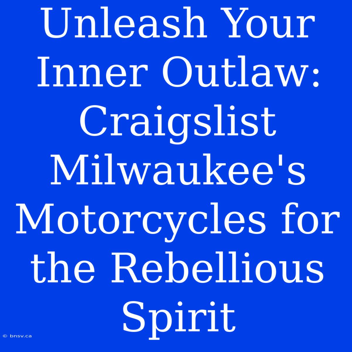 Unleash Your Inner Outlaw: Craigslist Milwaukee's Motorcycles For The Rebellious Spirit