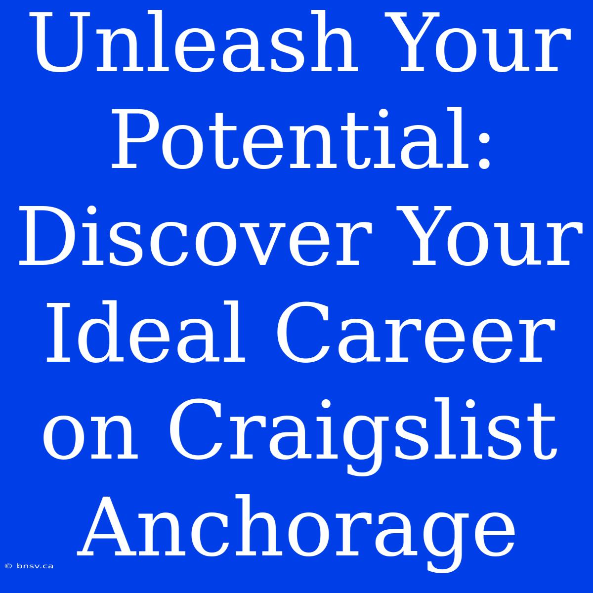 Unleash Your Potential: Discover Your Ideal Career On Craigslist Anchorage