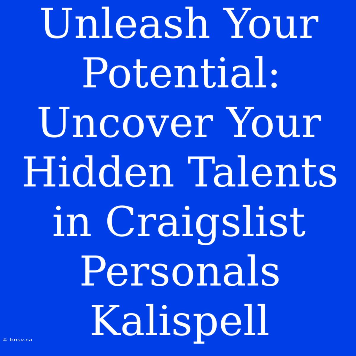 Unleash Your Potential: Uncover Your Hidden Talents In Craigslist Personals Kalispell