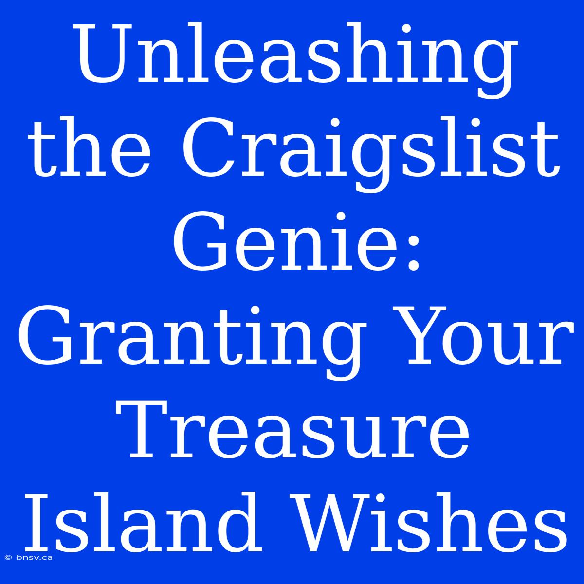 Unleashing The Craigslist Genie: Granting Your Treasure Island Wishes