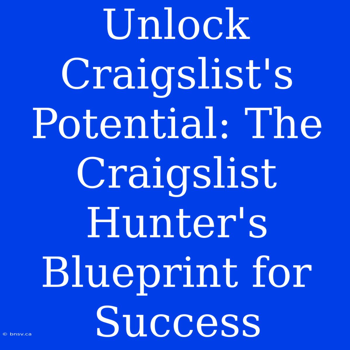 Unlock Craigslist's Potential: The Craigslist Hunter's Blueprint For Success