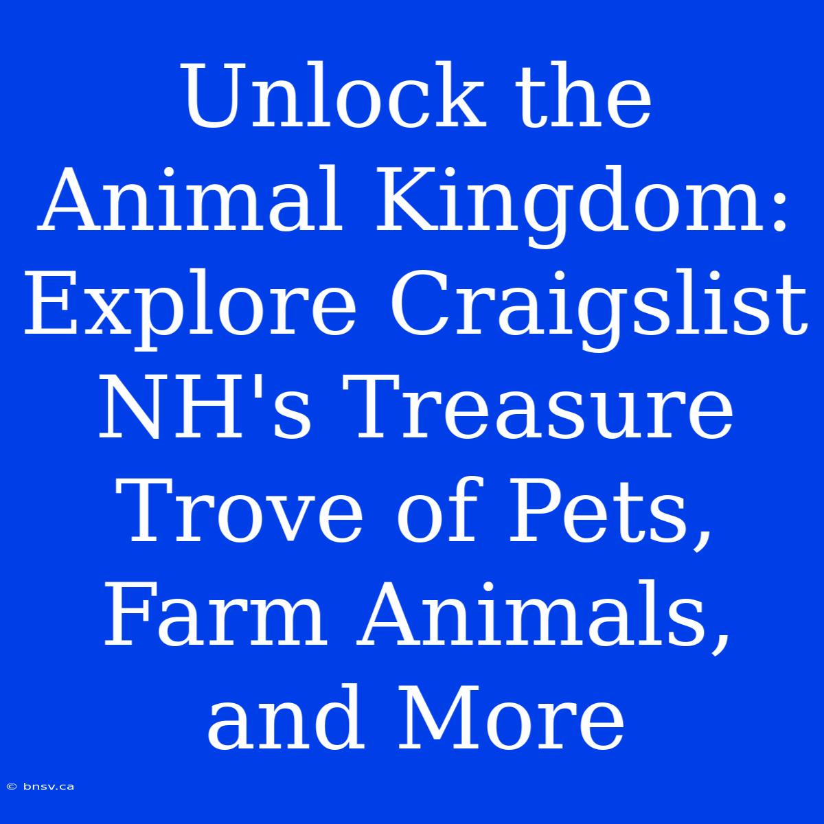 Unlock The Animal Kingdom: Explore Craigslist NH's Treasure Trove Of Pets, Farm Animals, And More