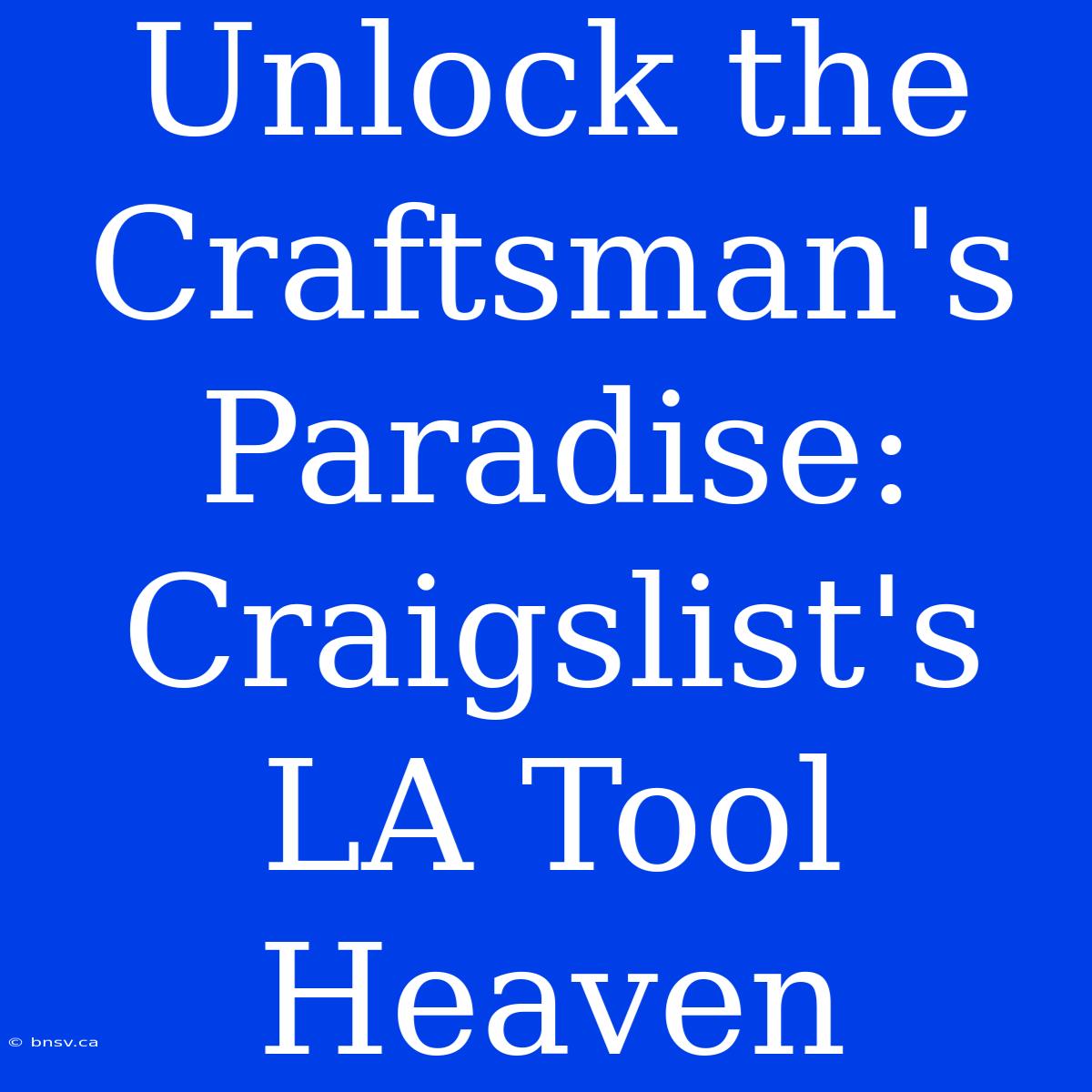 Unlock The Craftsman's Paradise: Craigslist's LA Tool Heaven