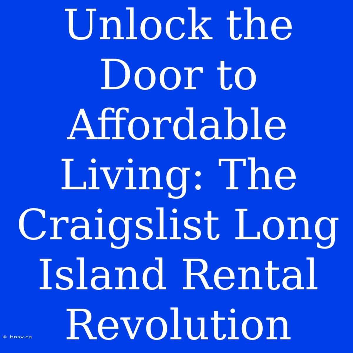 Unlock The Door To Affordable Living: The Craigslist Long Island Rental Revolution