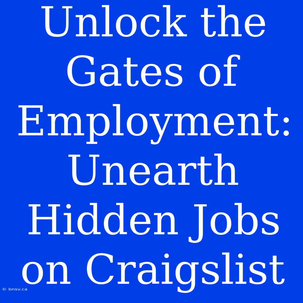 Unlock The Gates Of Employment: Unearth Hidden Jobs On Craigslist