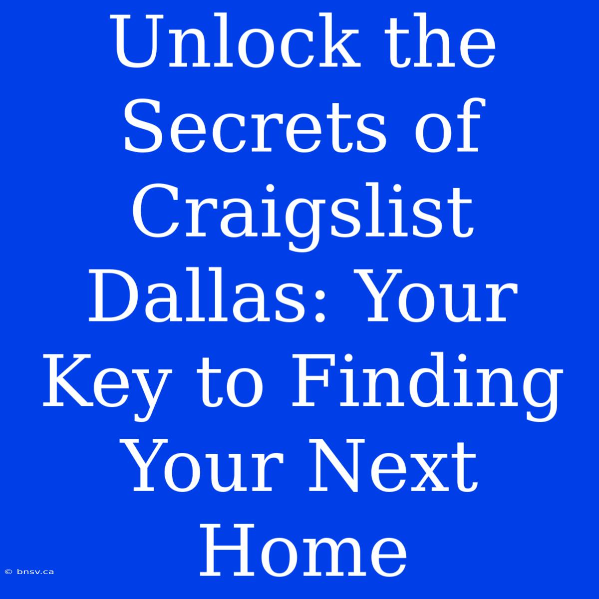 Unlock The Secrets Of Craigslist Dallas: Your Key To Finding Your Next Home