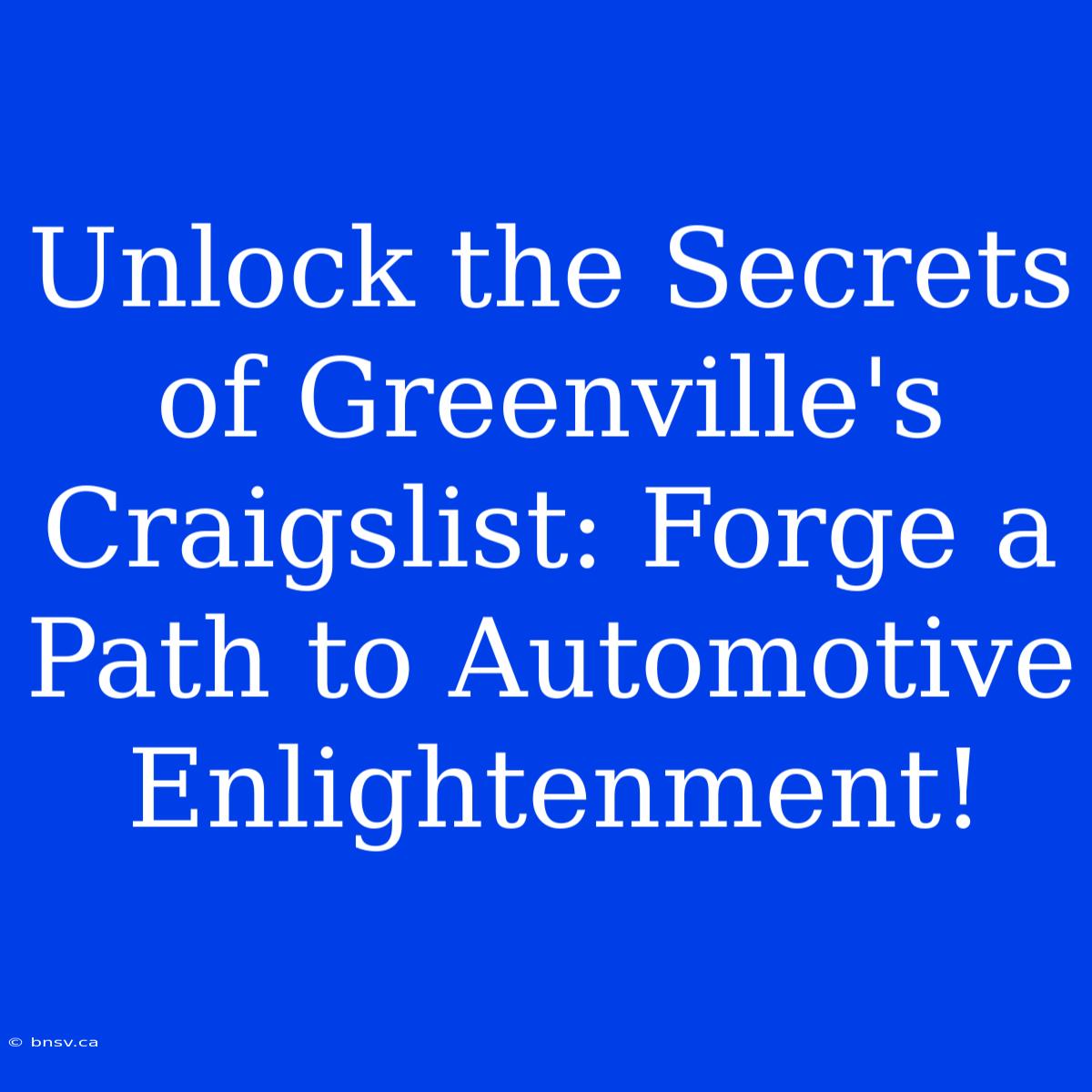 Unlock The Secrets Of Greenville's Craigslist: Forge A Path To Automotive Enlightenment!