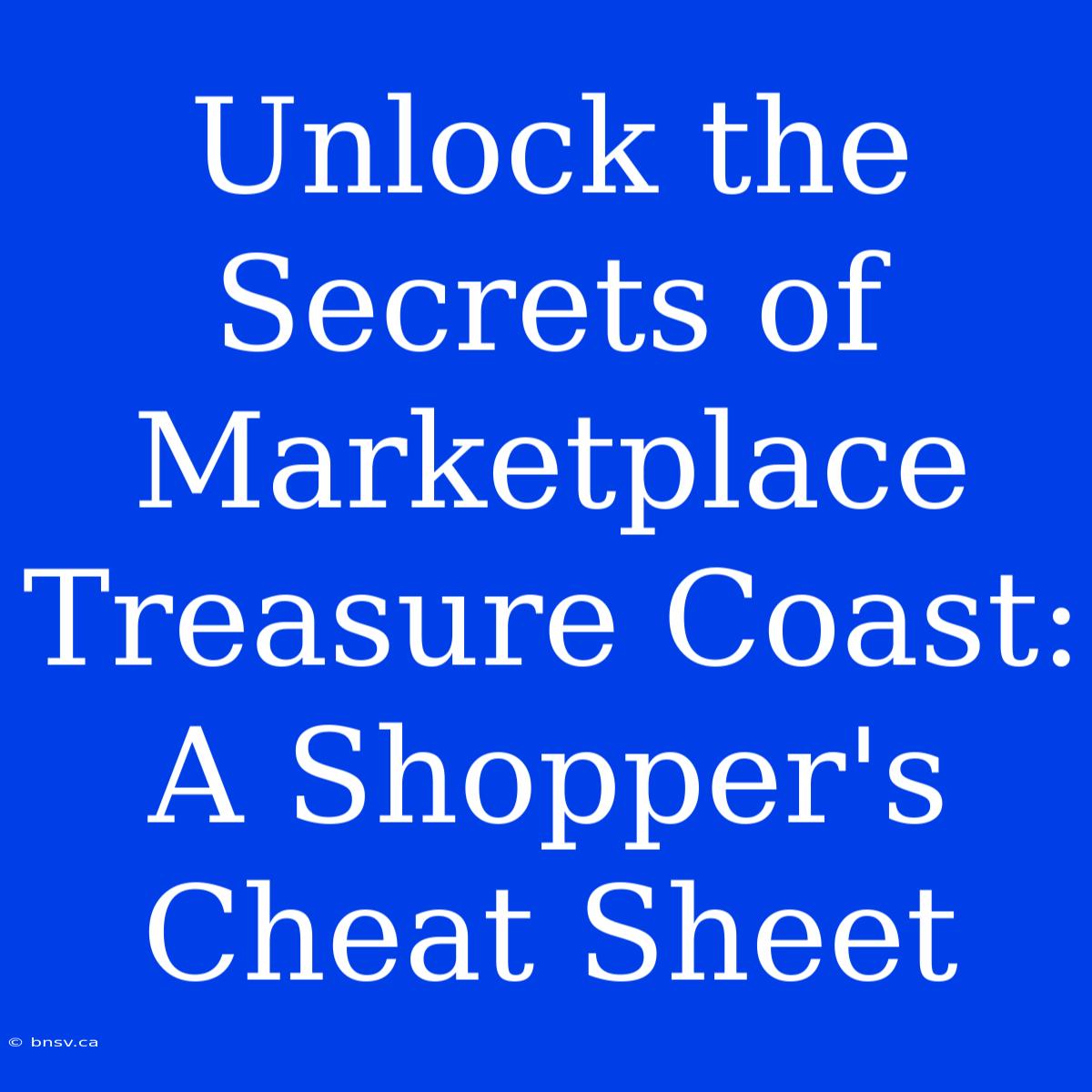 Unlock The Secrets Of Marketplace Treasure Coast: A Shopper's Cheat Sheet