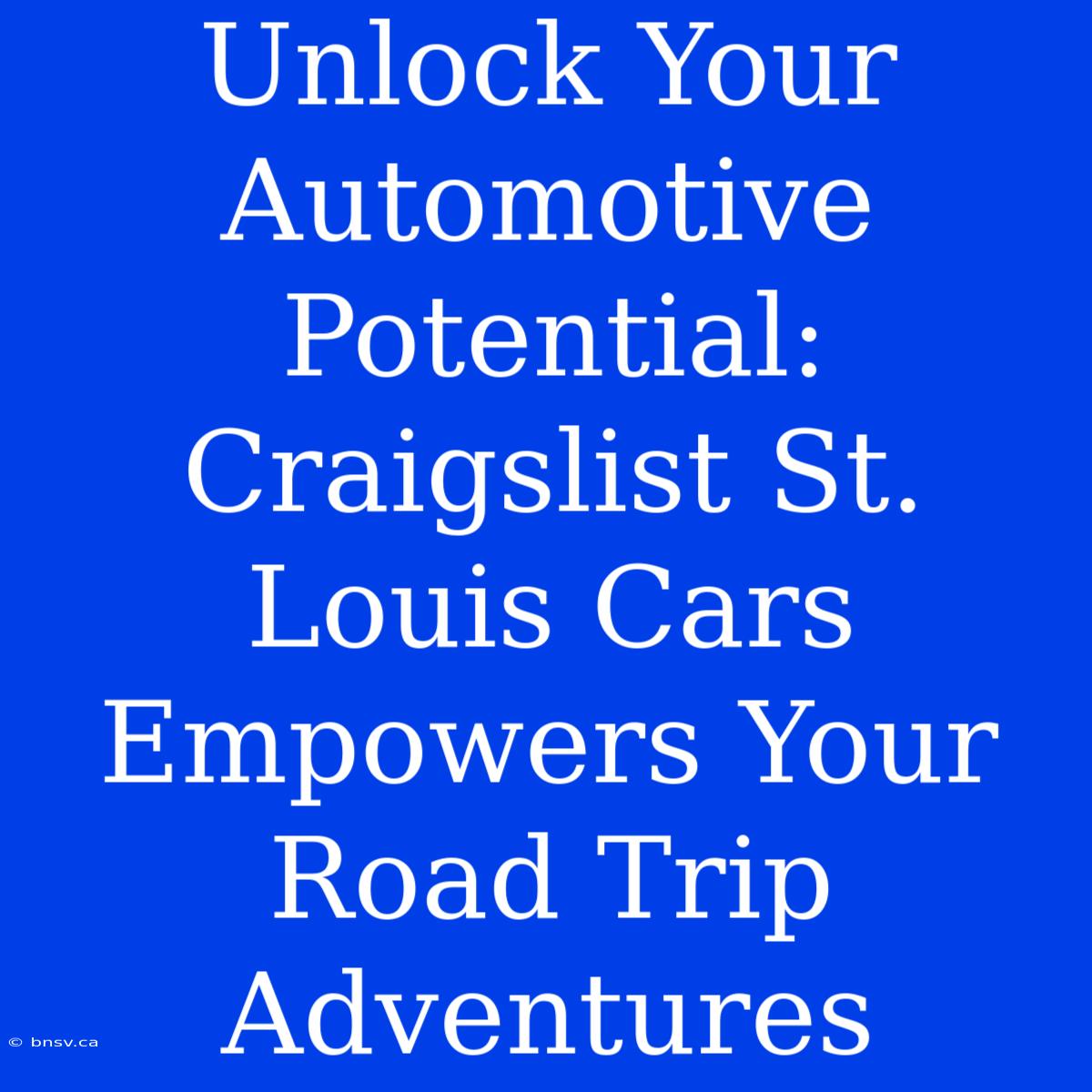 Unlock Your Automotive Potential: Craigslist St. Louis Cars Empowers Your Road Trip Adventures