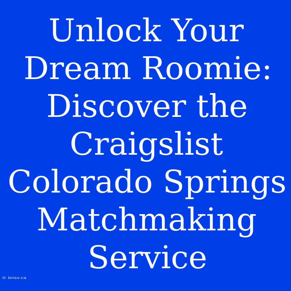 Unlock Your Dream Roomie: Discover The Craigslist Colorado Springs Matchmaking Service