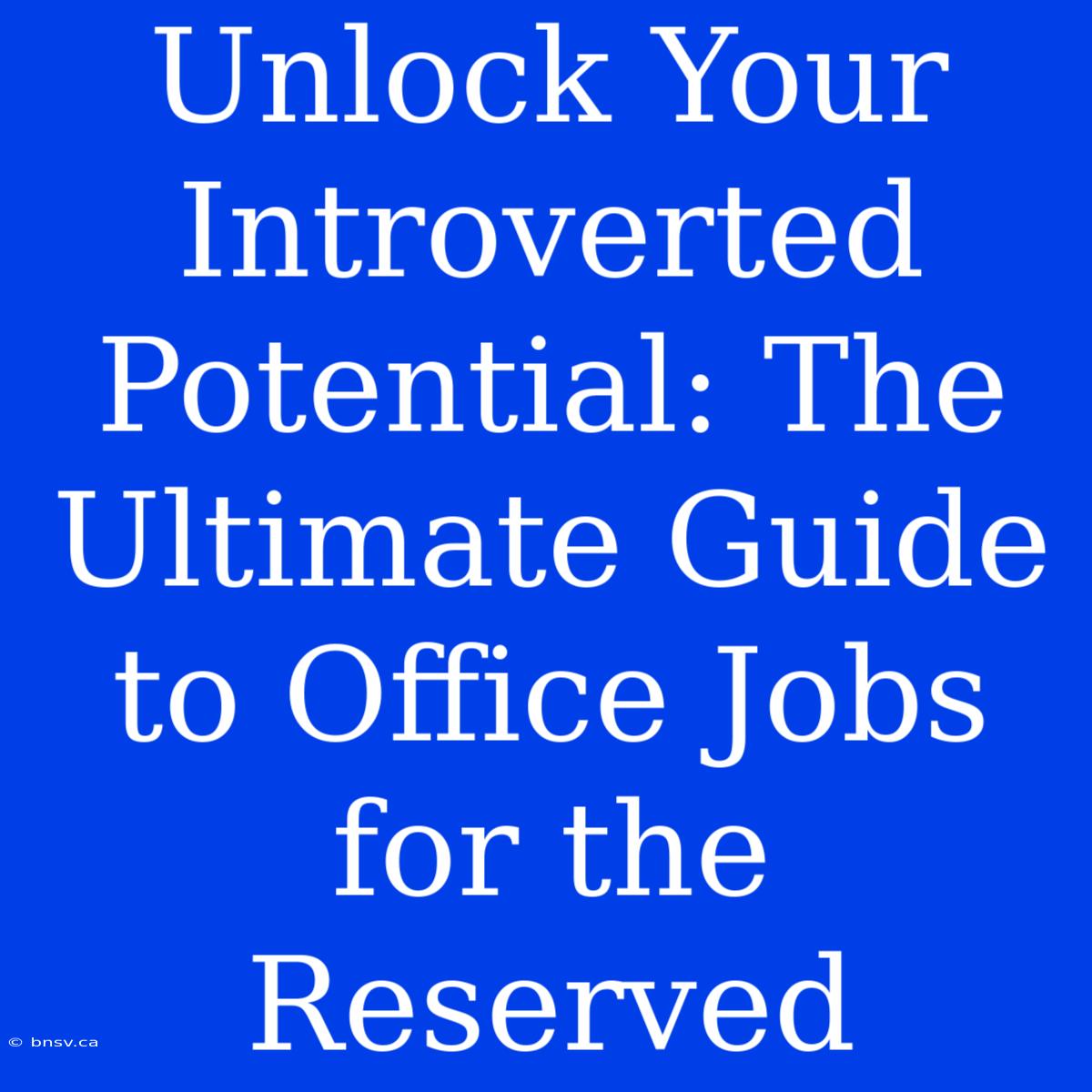 Unlock Your Introverted Potential: The Ultimate Guide To Office Jobs For The Reserved