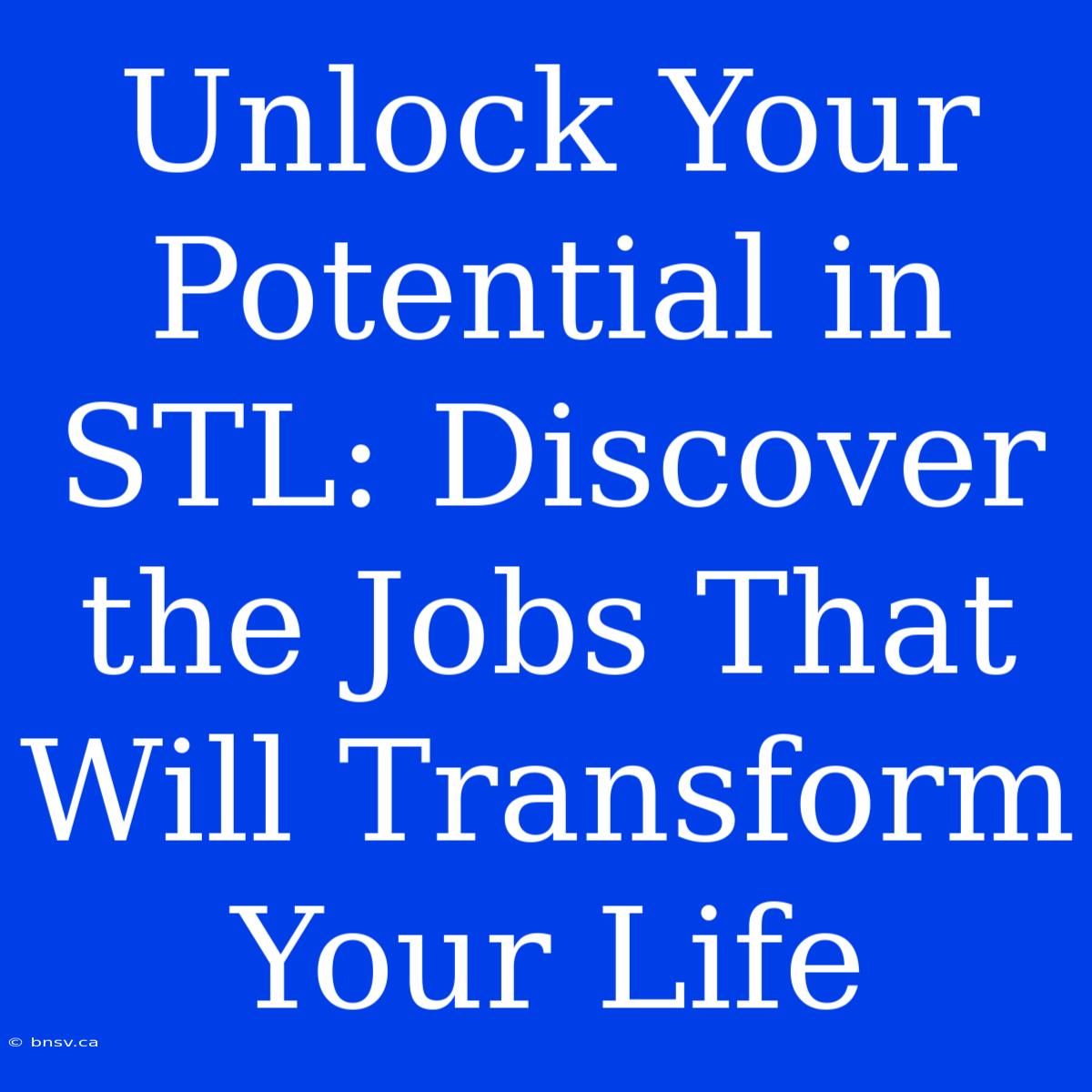 Unlock Your Potential In STL: Discover The Jobs That Will Transform Your Life