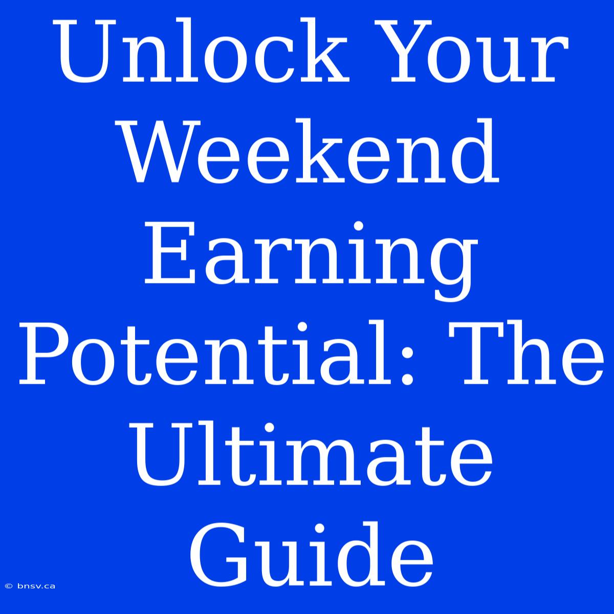 Unlock Your Weekend Earning Potential: The Ultimate Guide