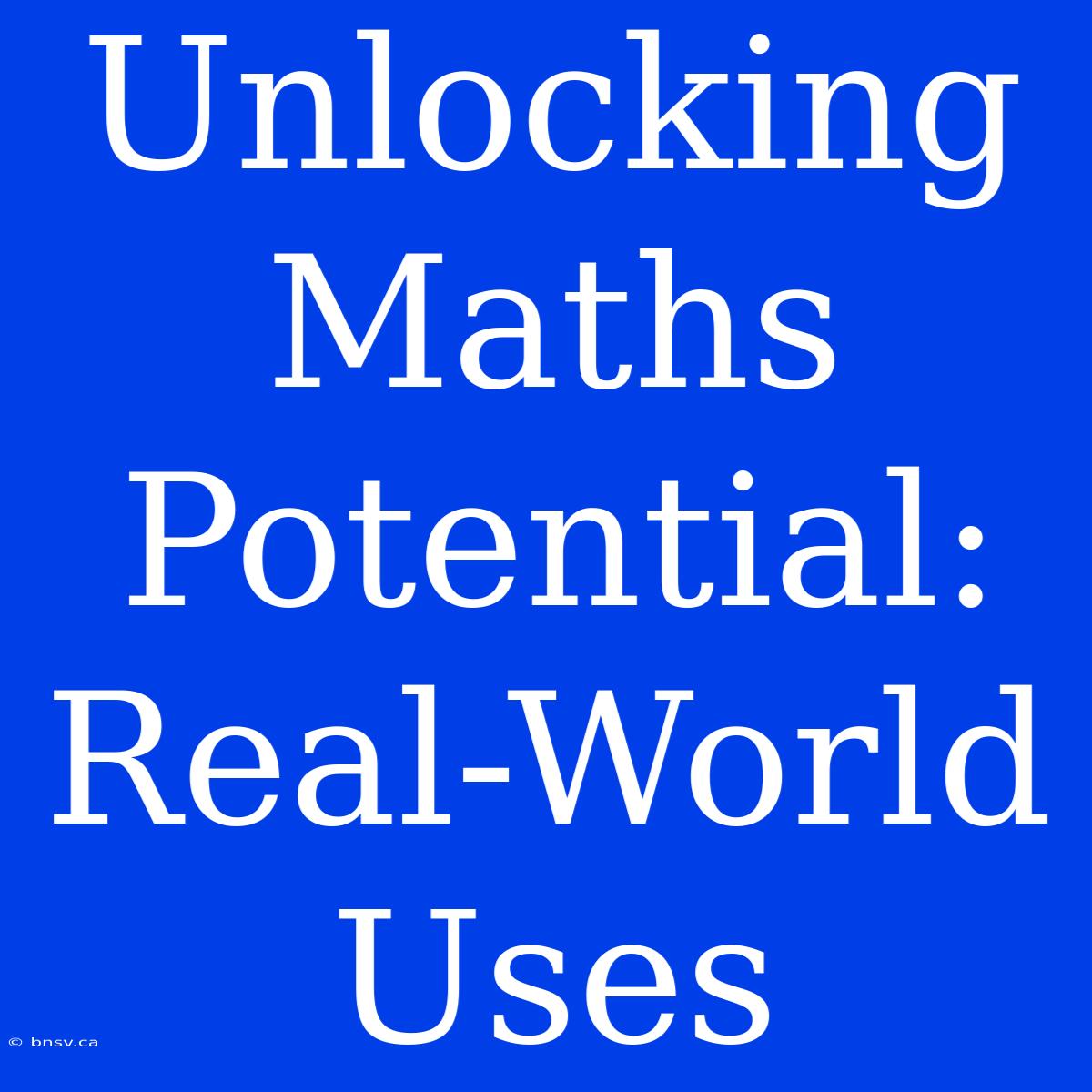 Unlocking Maths Potential: Real-World Uses