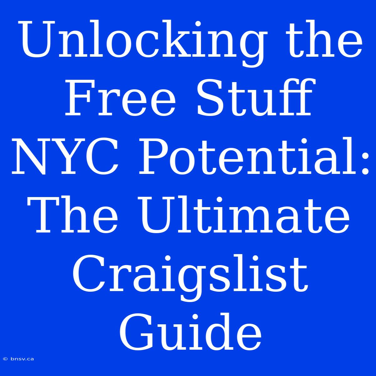 Unlocking The Free Stuff NYC Potential: The Ultimate Craigslist Guide