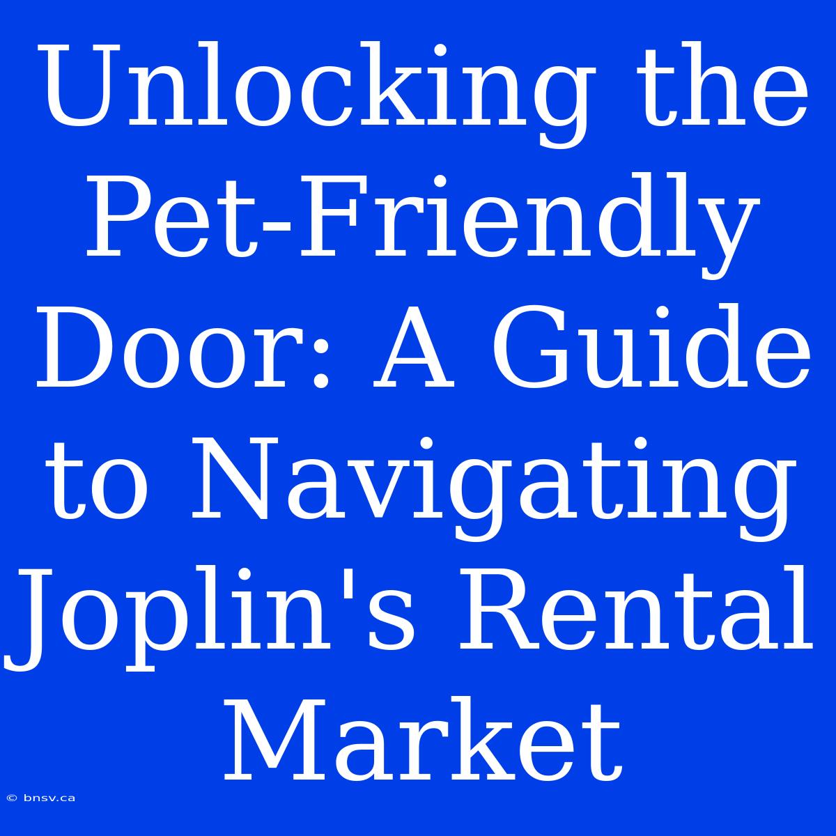 Unlocking The Pet-Friendly Door: A Guide To Navigating Joplin's Rental Market