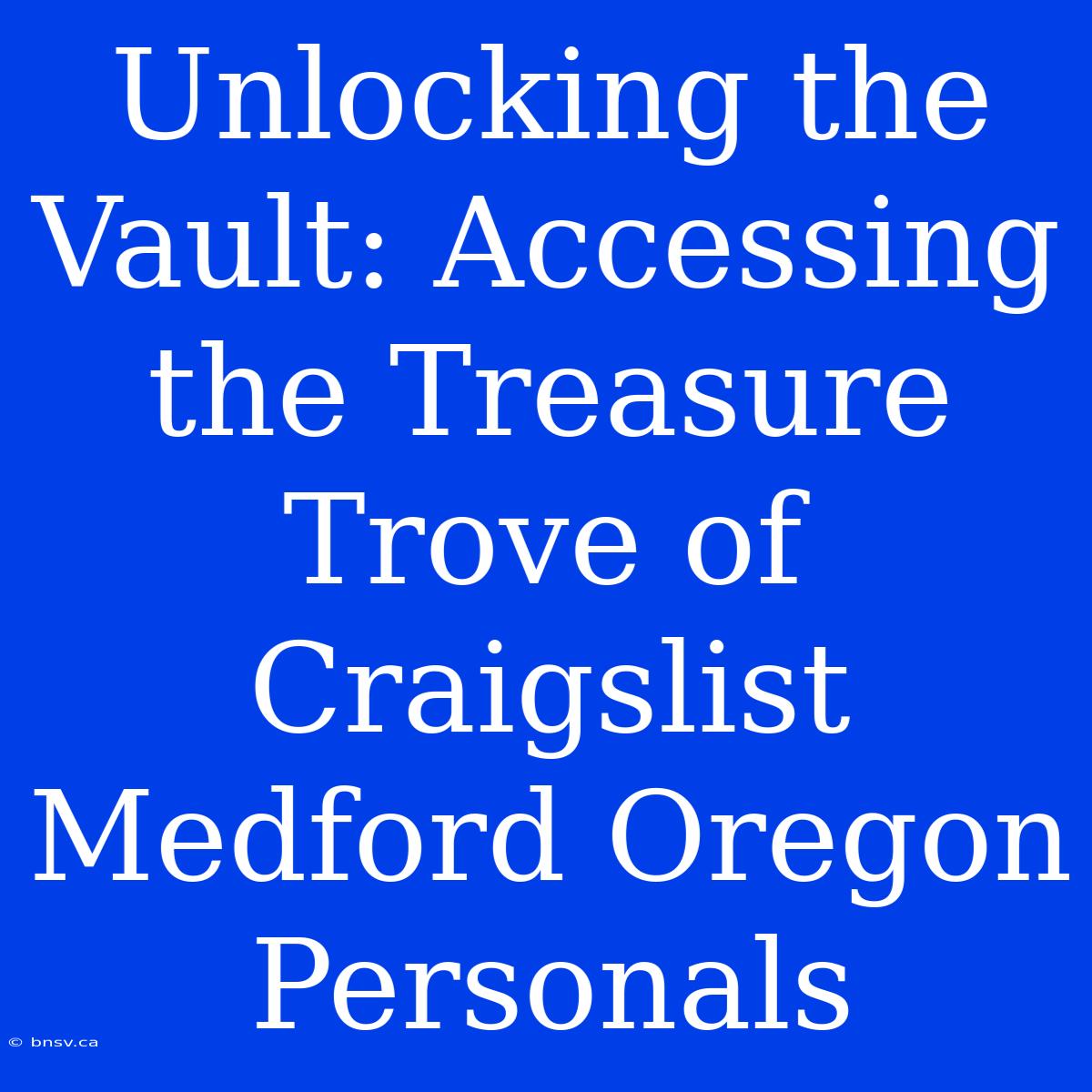 Unlocking The Vault: Accessing The Treasure Trove Of Craigslist Medford Oregon Personals