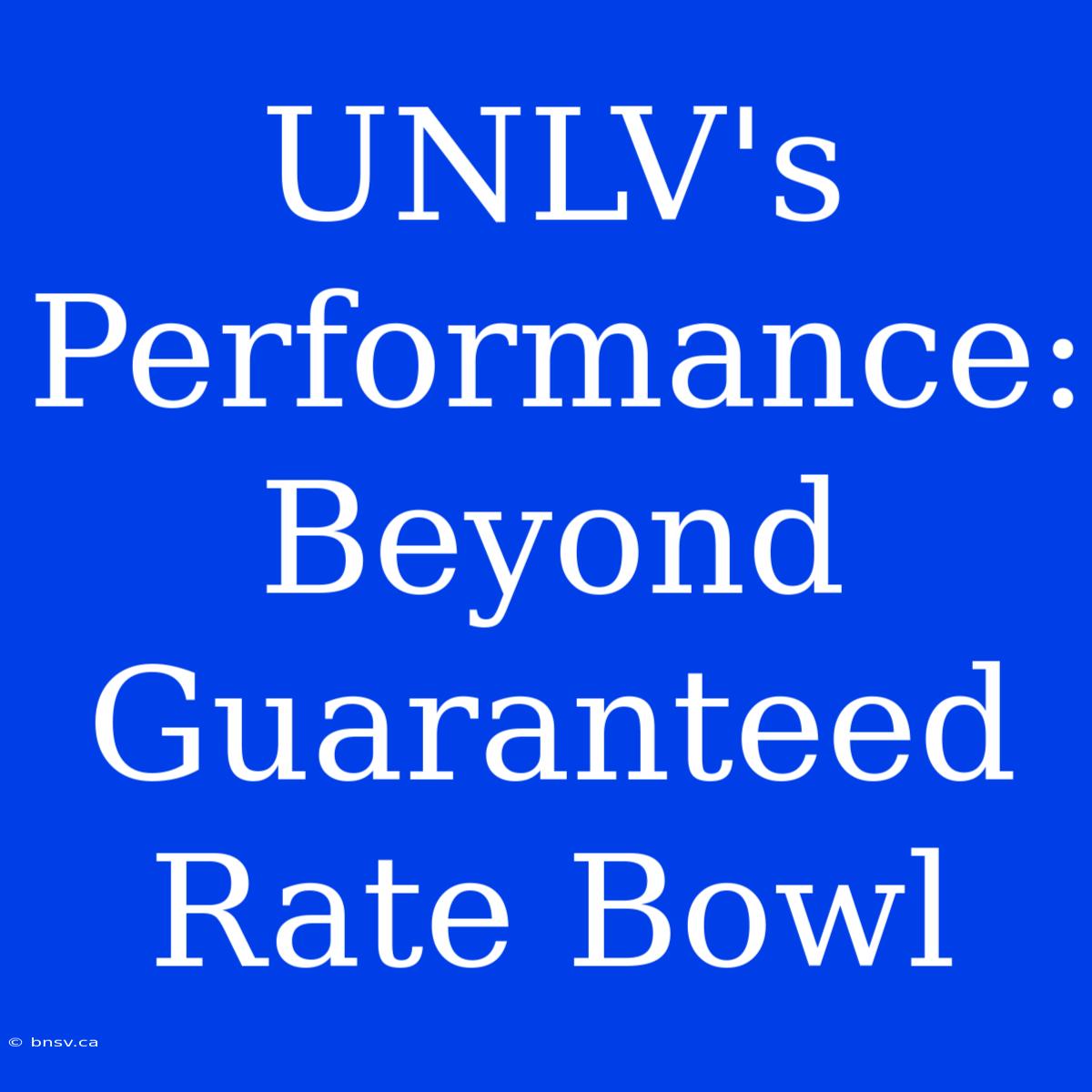 UNLV's Performance: Beyond Guaranteed Rate Bowl