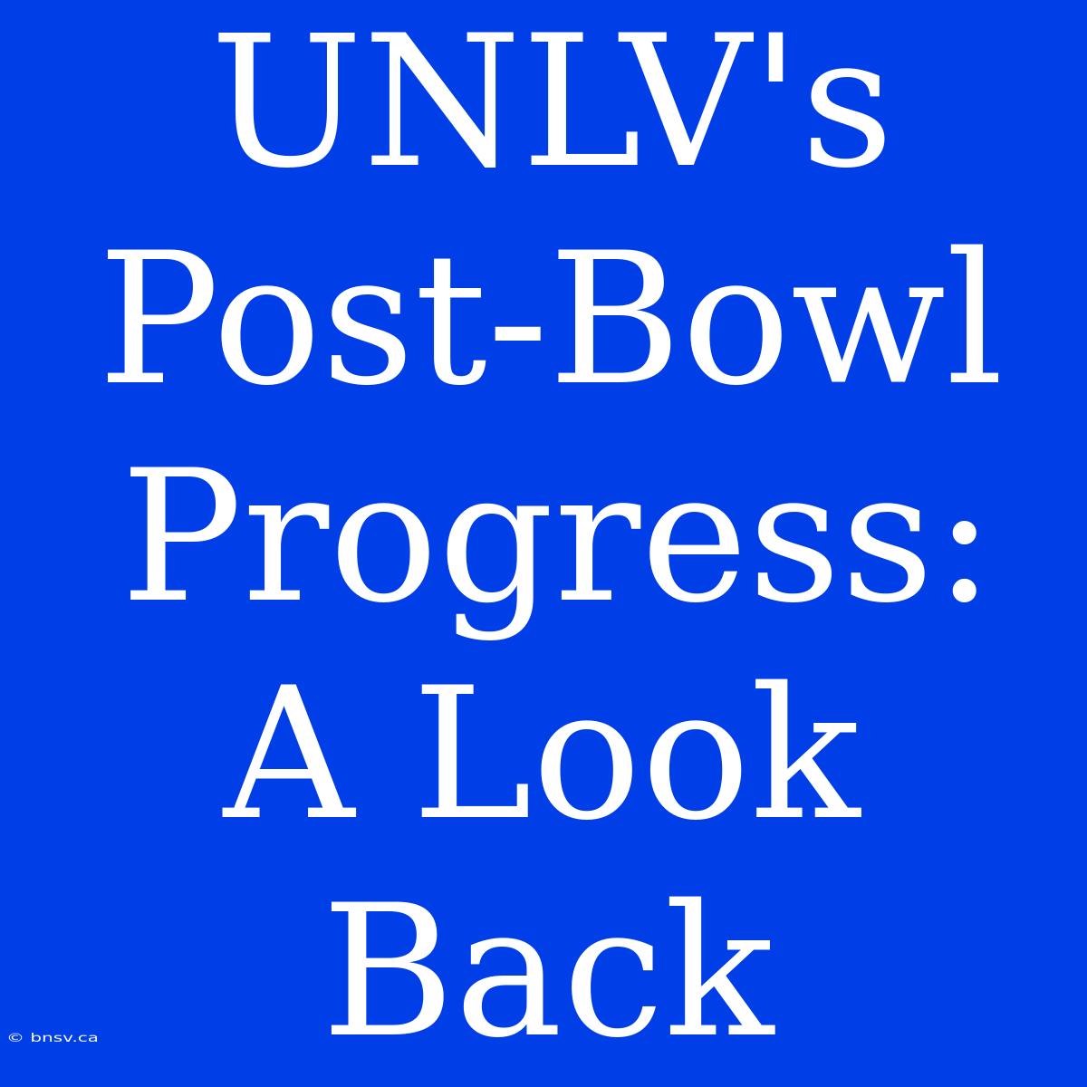 UNLV's Post-Bowl Progress: A Look Back