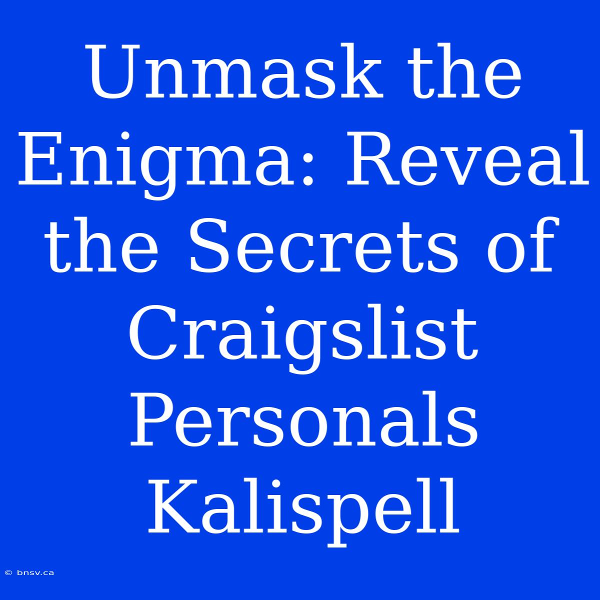 Unmask The Enigma: Reveal The Secrets Of Craigslist Personals Kalispell