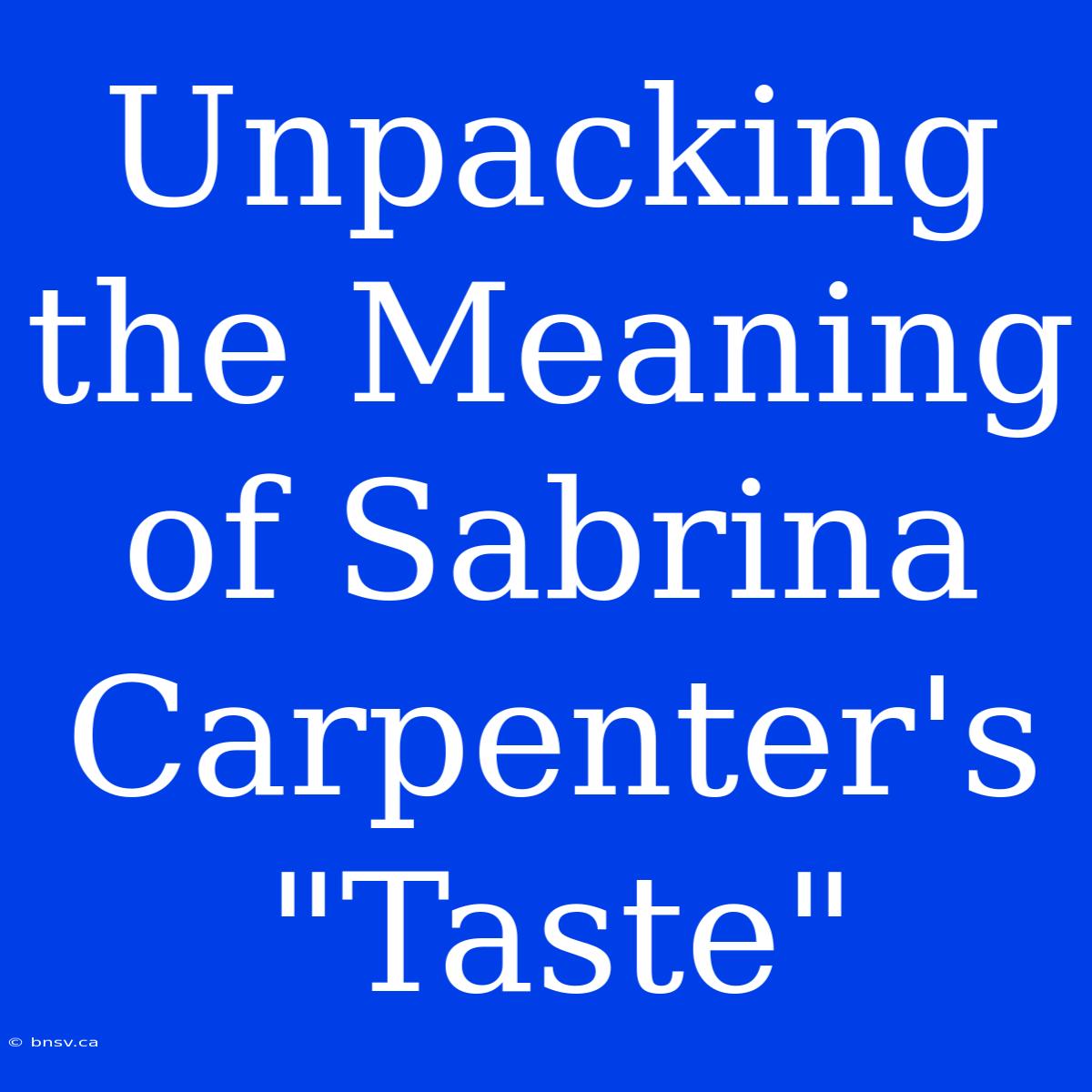 Unpacking The Meaning Of Sabrina Carpenter's 