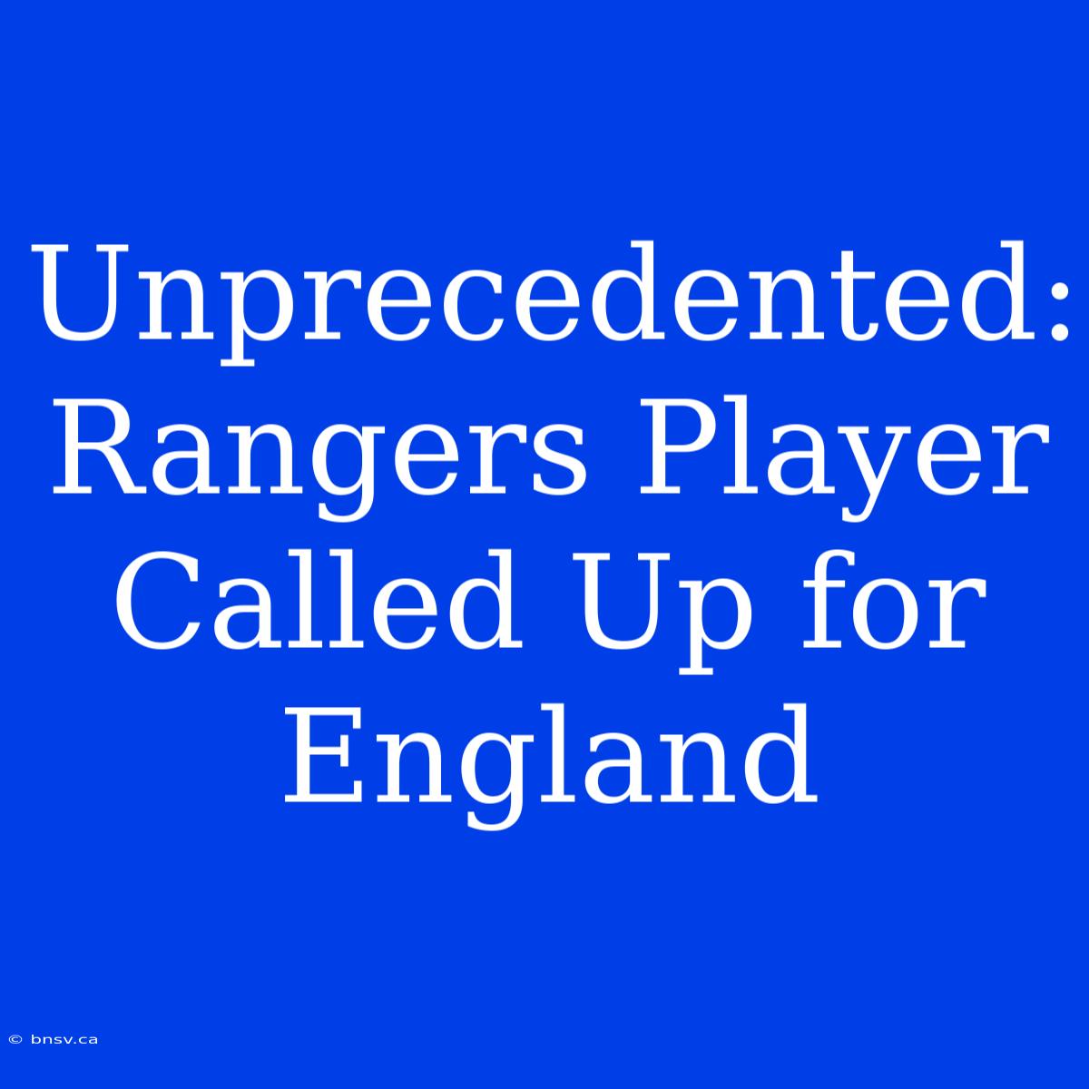 Unprecedented: Rangers Player Called Up For England