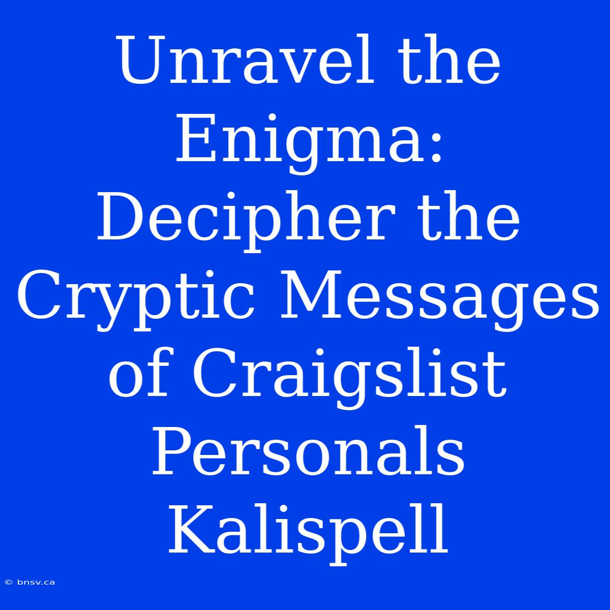 Unravel The Enigma: Decipher The Cryptic Messages Of Craigslist Personals Kalispell