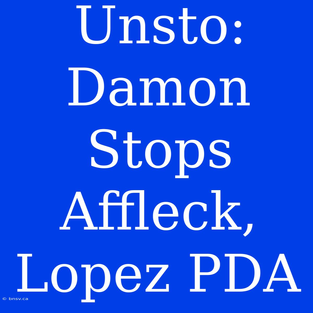 Unsto: Damon Stops Affleck, Lopez PDA