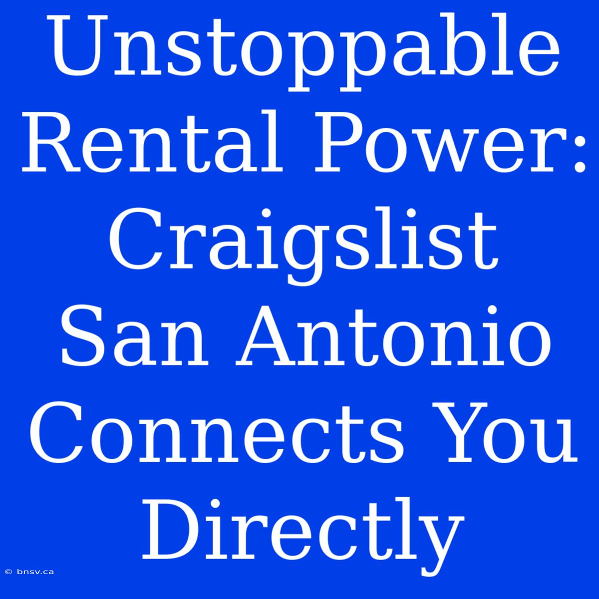 Unstoppable Rental Power: Craigslist San Antonio Connects You Directly