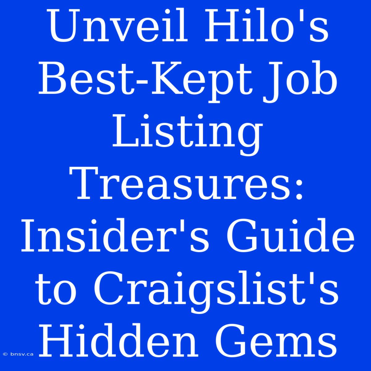 Unveil Hilo's Best-Kept Job Listing Treasures: Insider's Guide To Craigslist's Hidden Gems