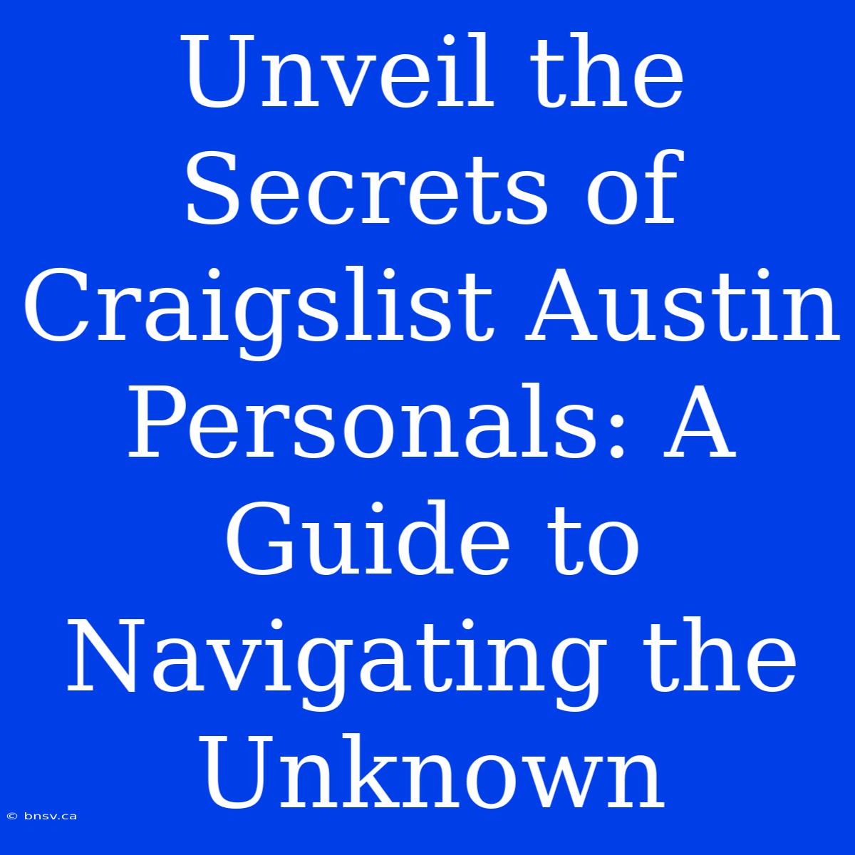 Unveil The Secrets Of Craigslist Austin Personals: A Guide To Navigating The Unknown