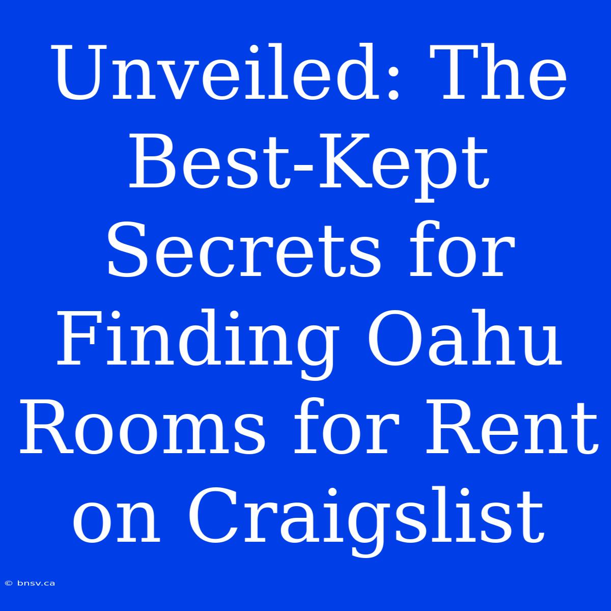 Unveiled: The Best-Kept Secrets For Finding Oahu Rooms For Rent On Craigslist