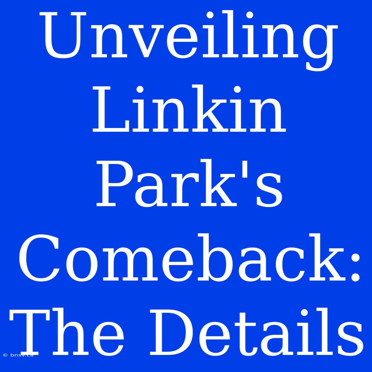 Unveiling Linkin Park's Comeback: The Details