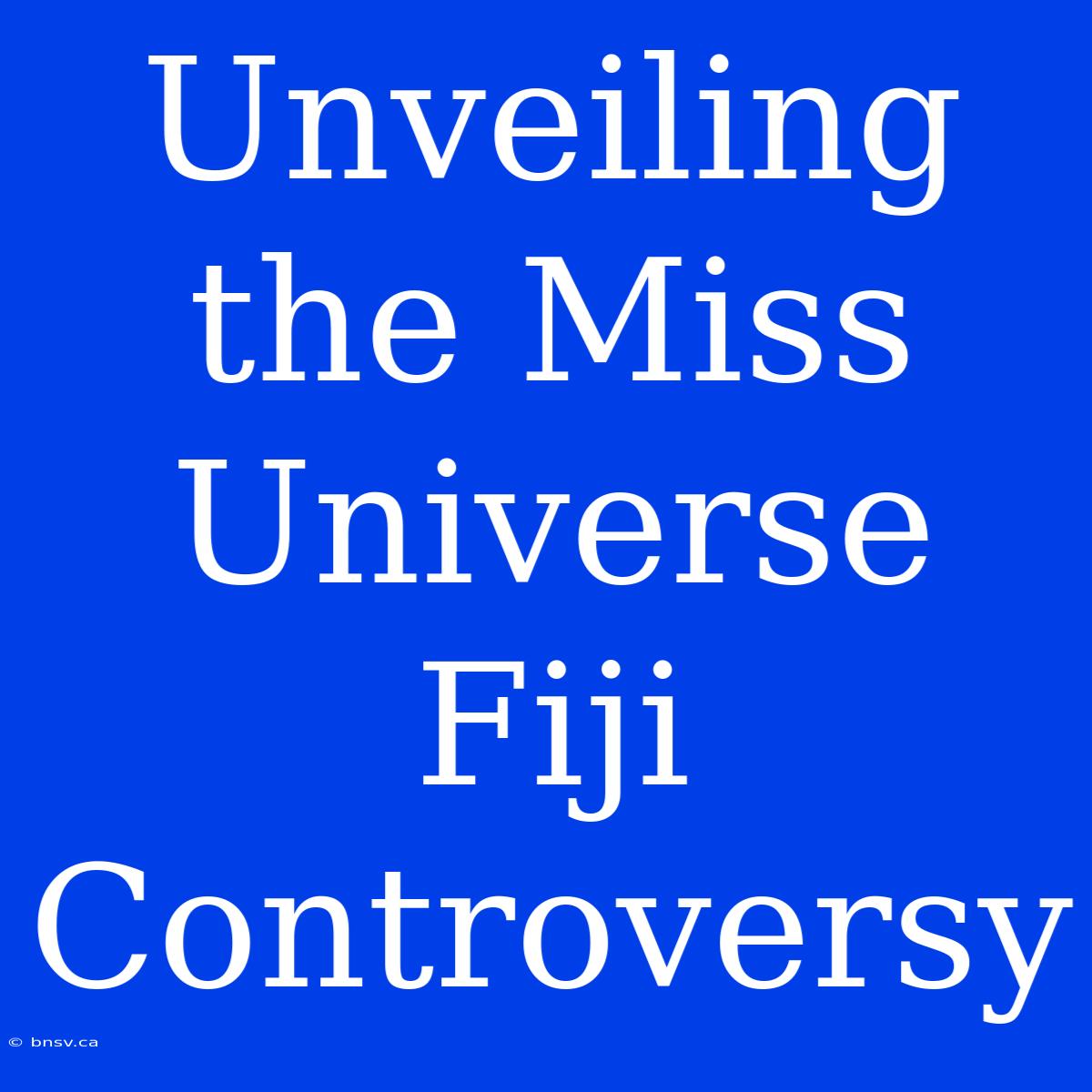 Unveiling The Miss Universe Fiji Controversy