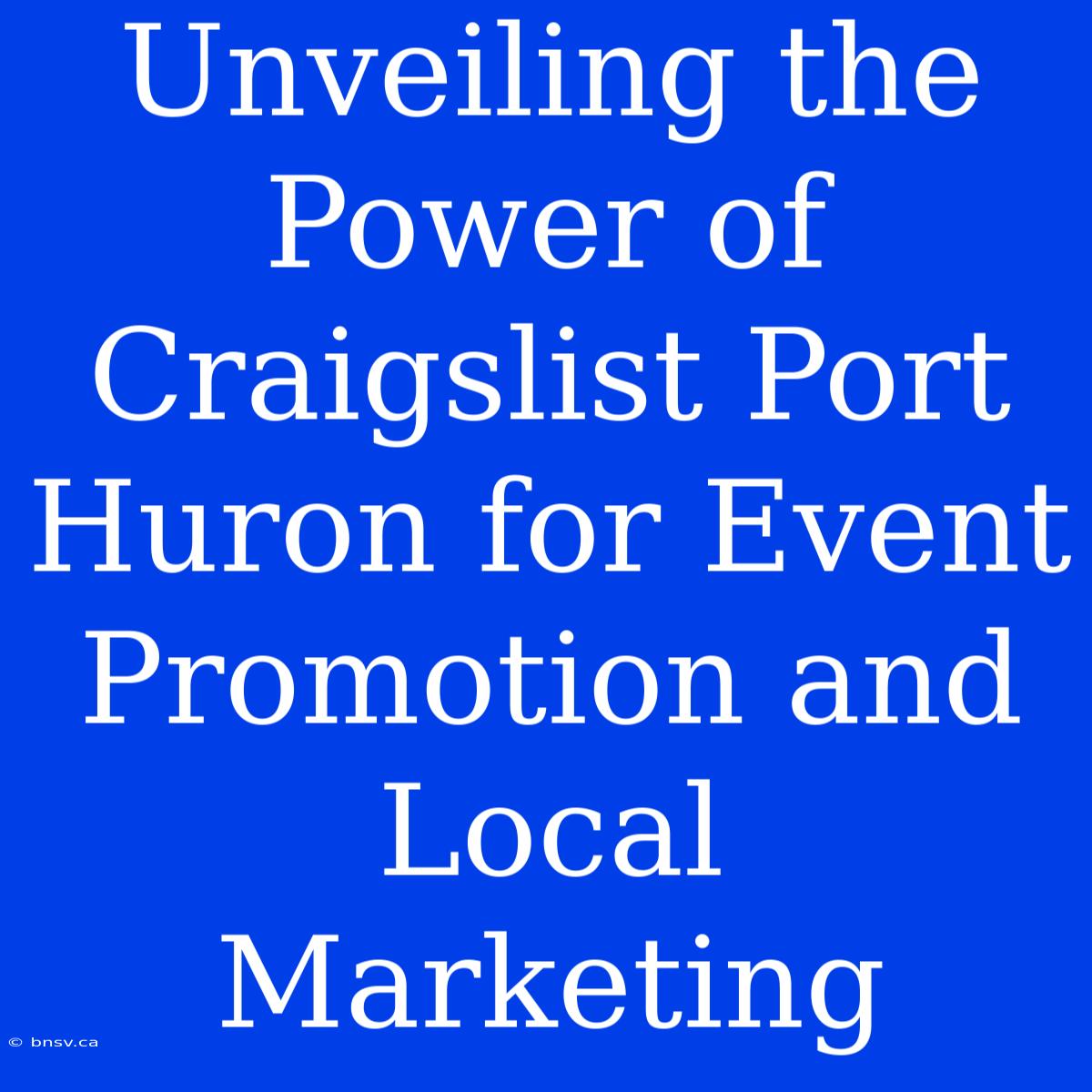 Unveiling The Power Of Craigslist Port Huron For Event Promotion And Local Marketing