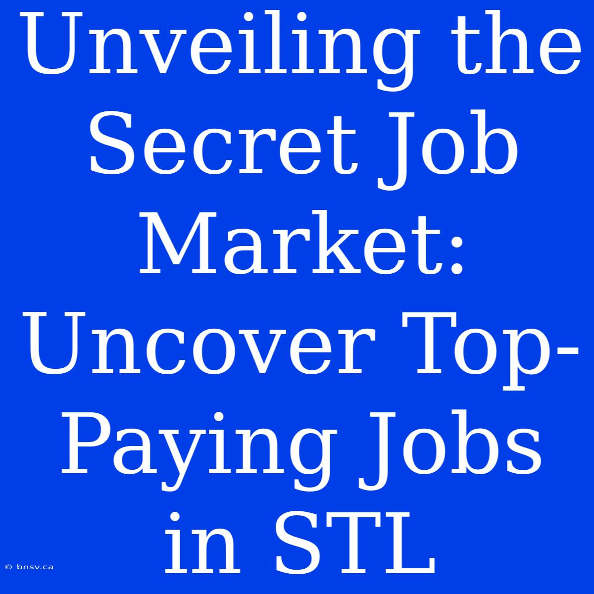 Unveiling The Secret Job Market: Uncover Top-Paying Jobs In STL