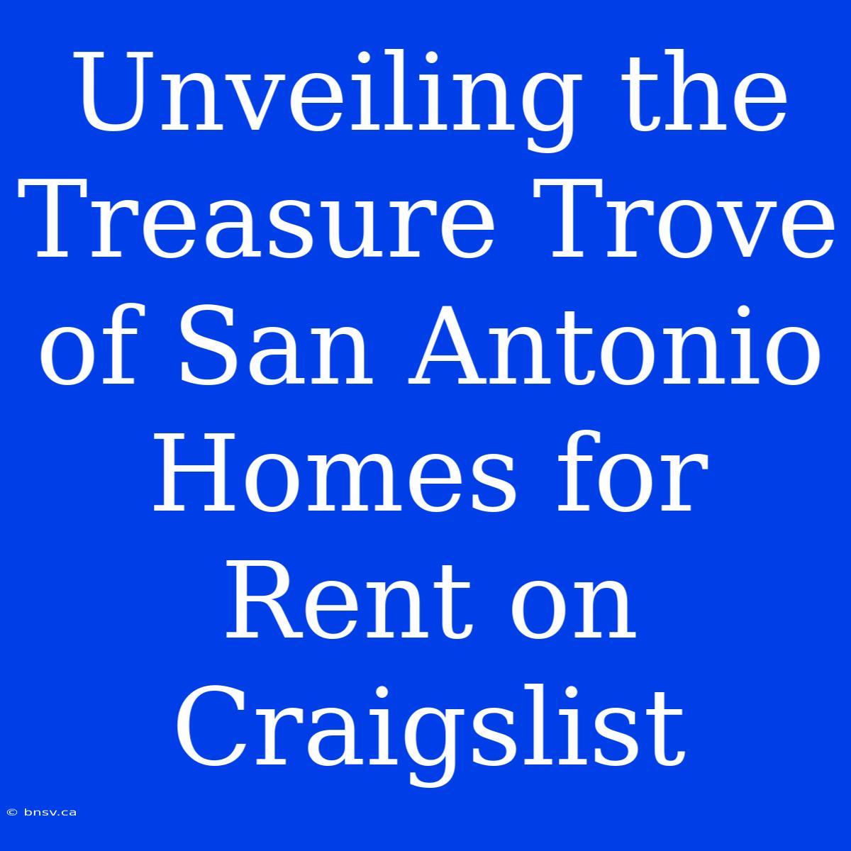 Unveiling The Treasure Trove Of San Antonio Homes For Rent On Craigslist