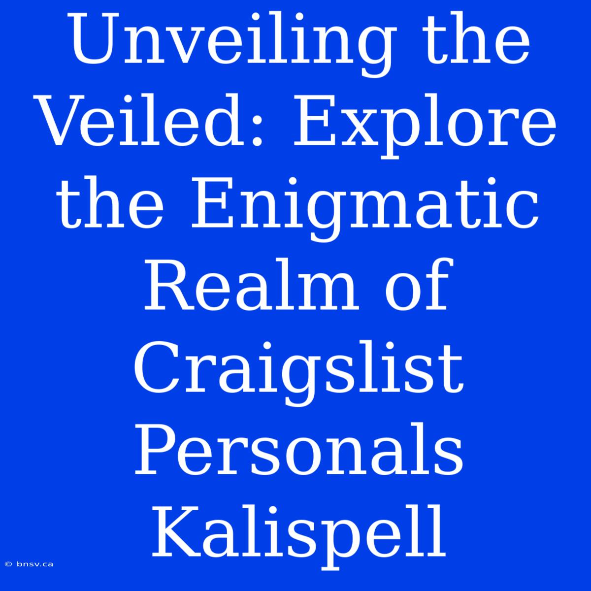 Unveiling The Veiled: Explore The Enigmatic Realm Of Craigslist Personals Kalispell