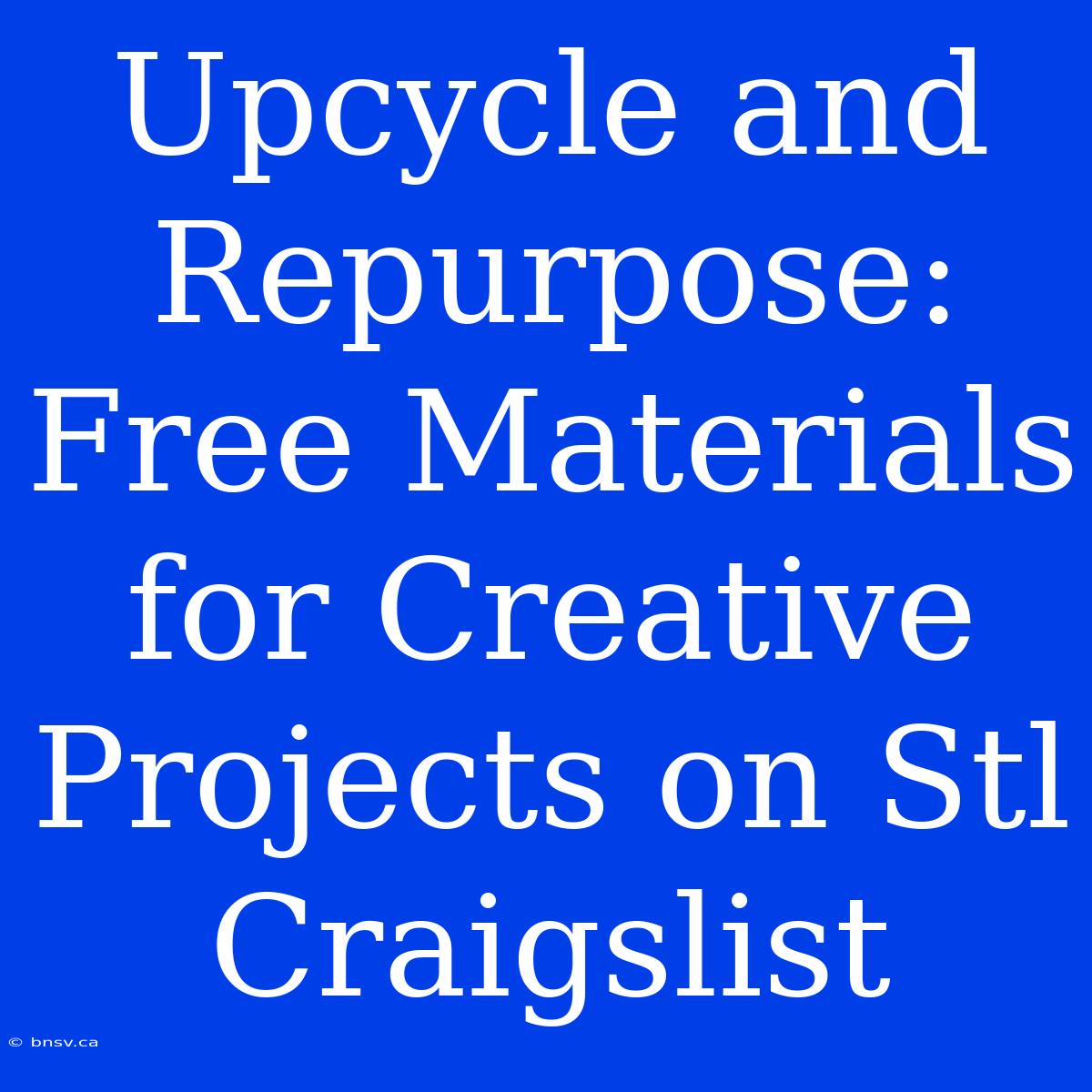 Upcycle And Repurpose: Free Materials For Creative Projects On Stl Craigslist