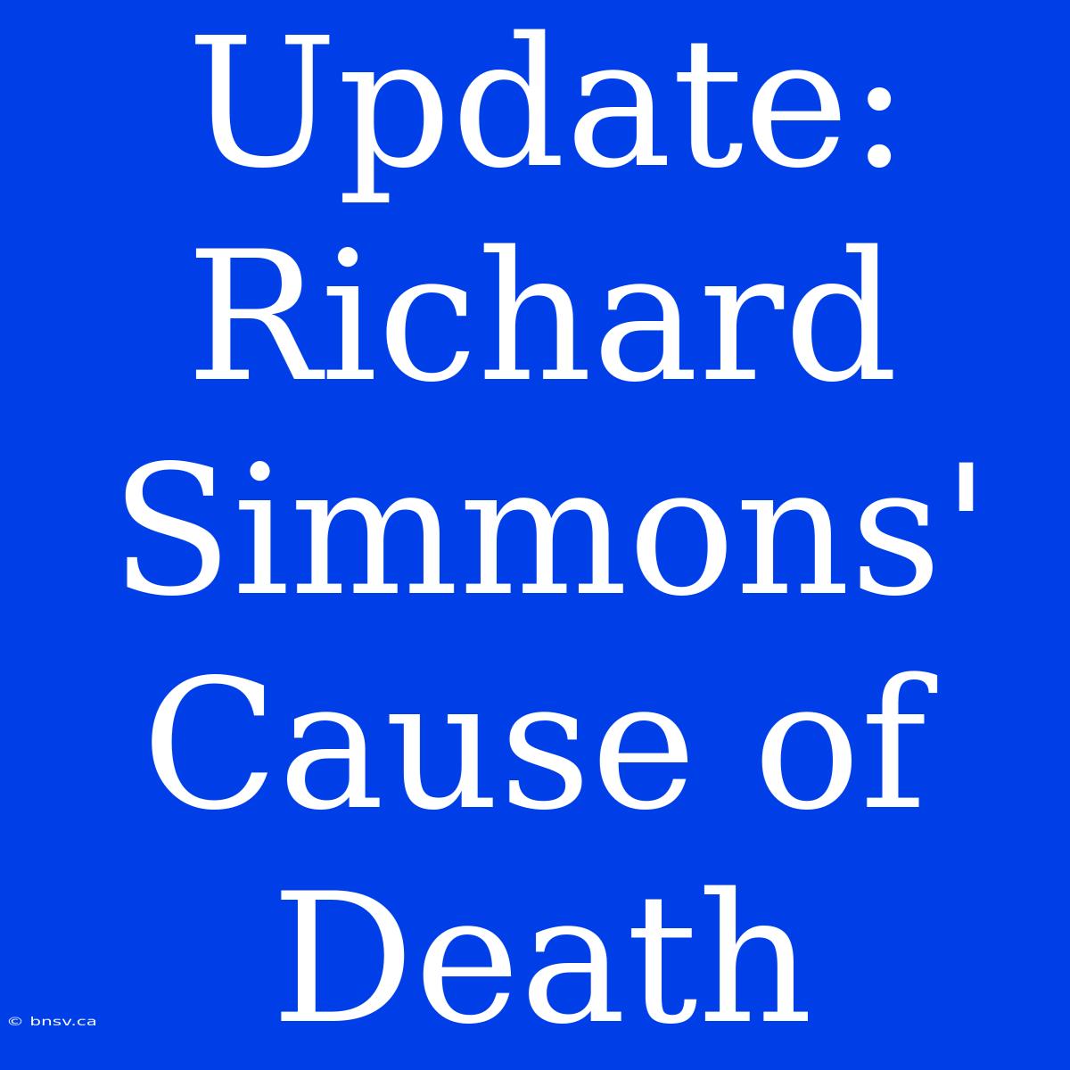 Update: Richard Simmons' Cause Of Death