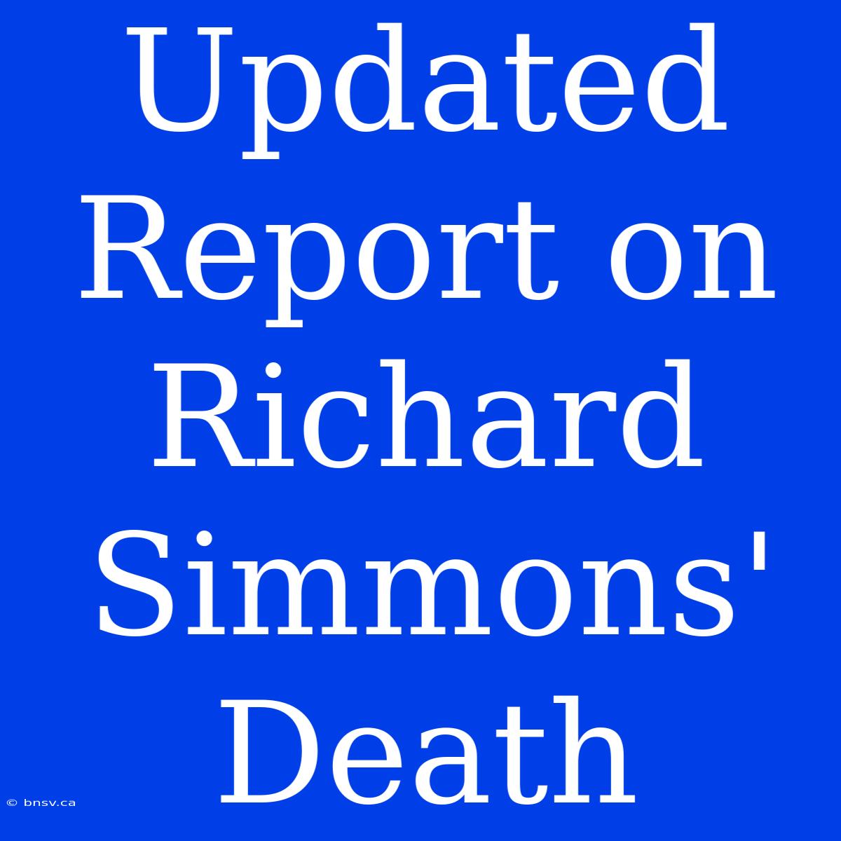 Updated Report On Richard Simmons' Death