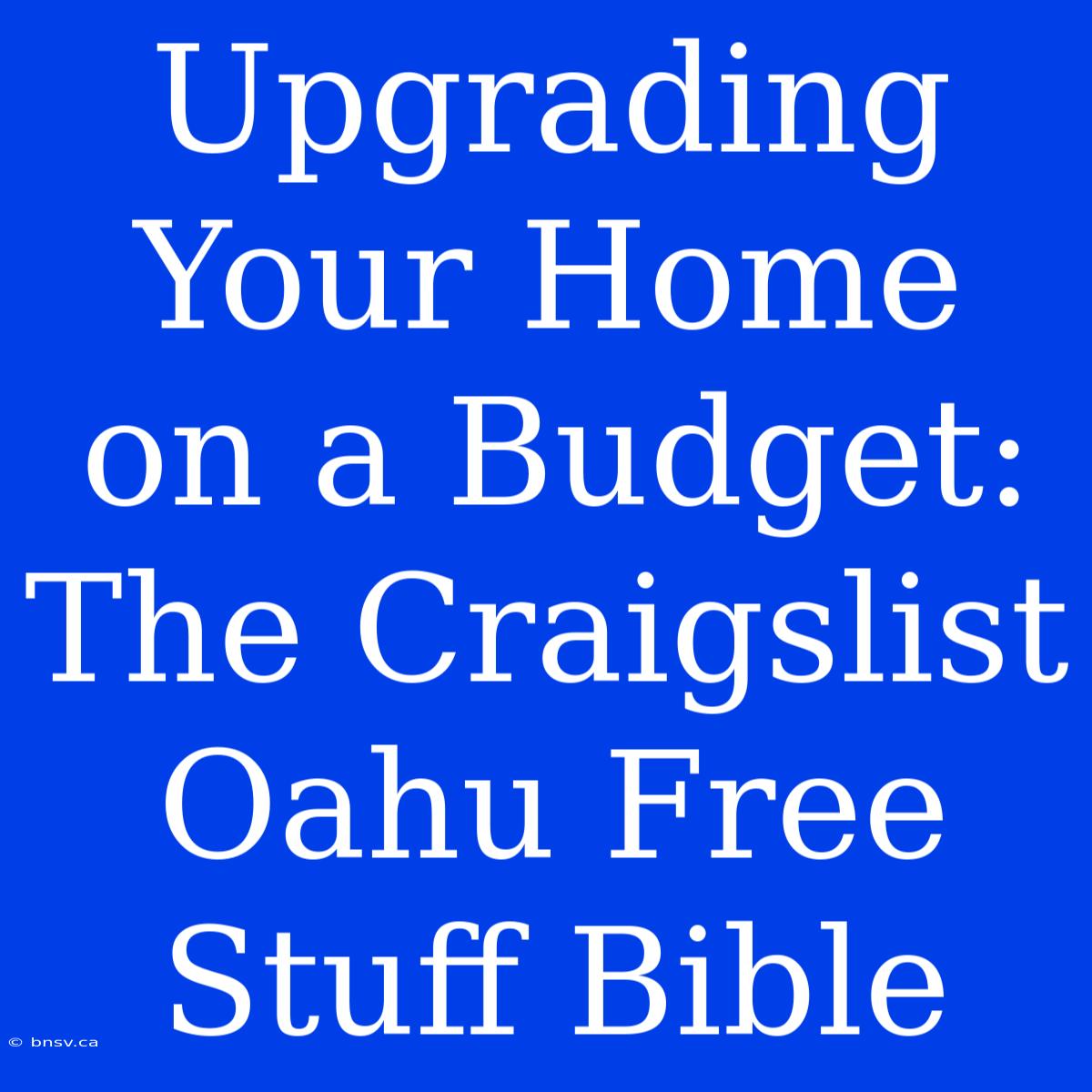 Upgrading Your Home On A Budget: The Craigslist Oahu Free Stuff Bible