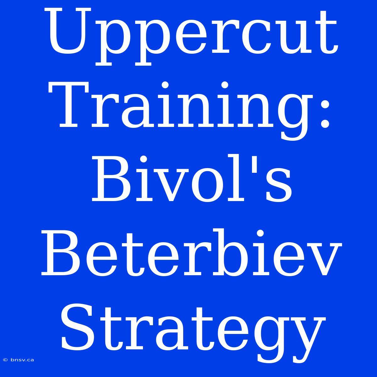 Uppercut Training: Bivol's Beterbiev Strategy