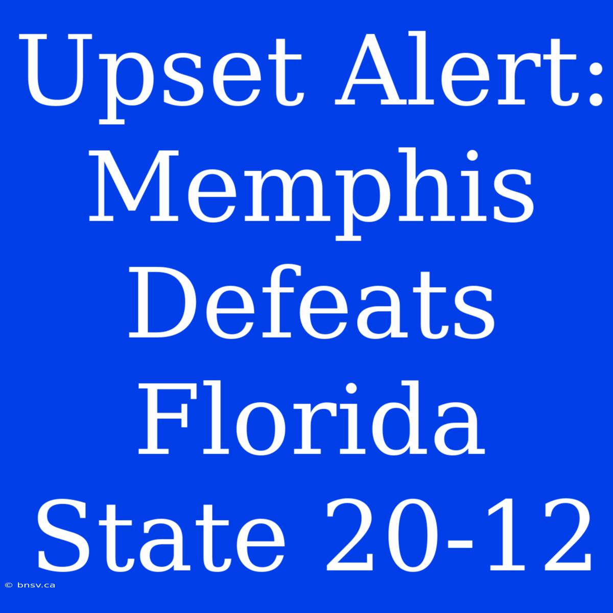 Upset Alert: Memphis Defeats Florida State 20-12