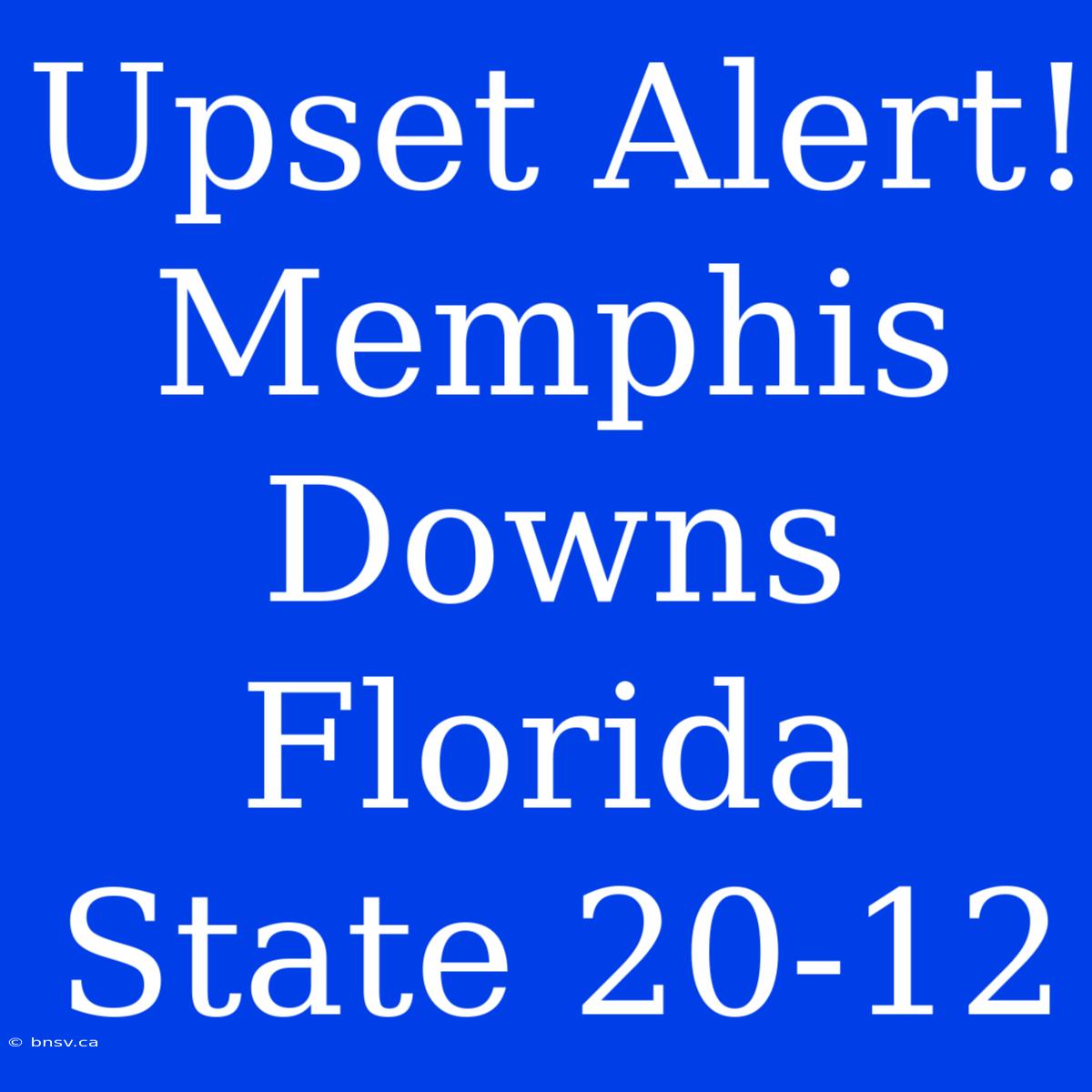 Upset Alert! Memphis Downs Florida State 20-12