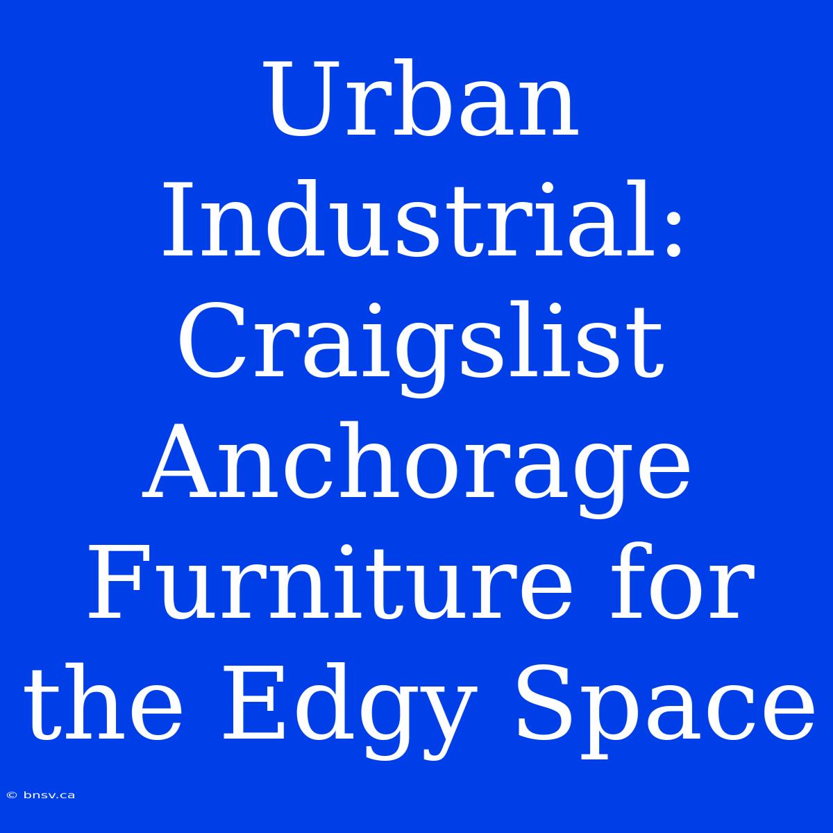 Urban Industrial: Craigslist Anchorage Furniture For The Edgy Space