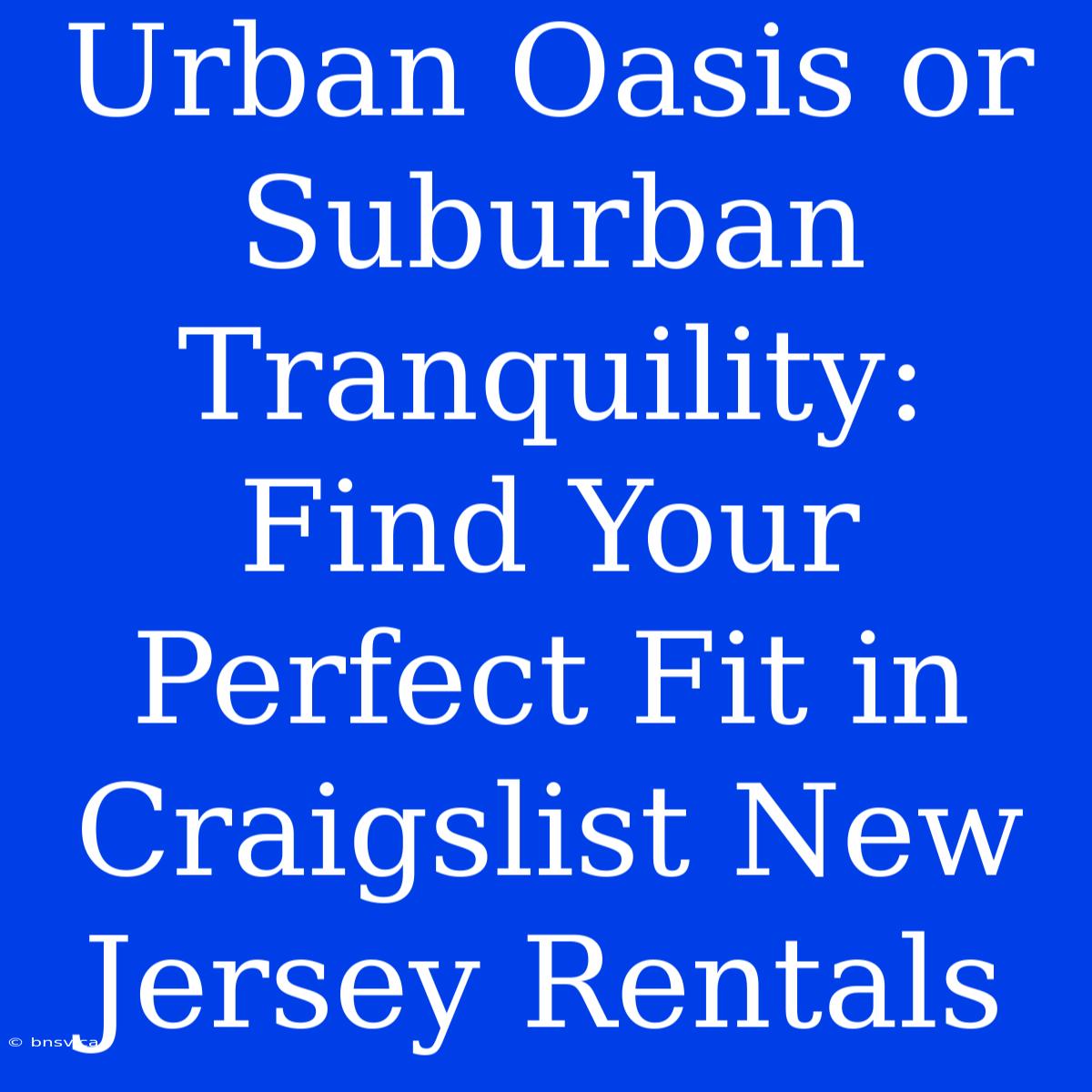 Urban Oasis Or Suburban Tranquility: Find Your Perfect Fit In Craigslist New Jersey Rentals