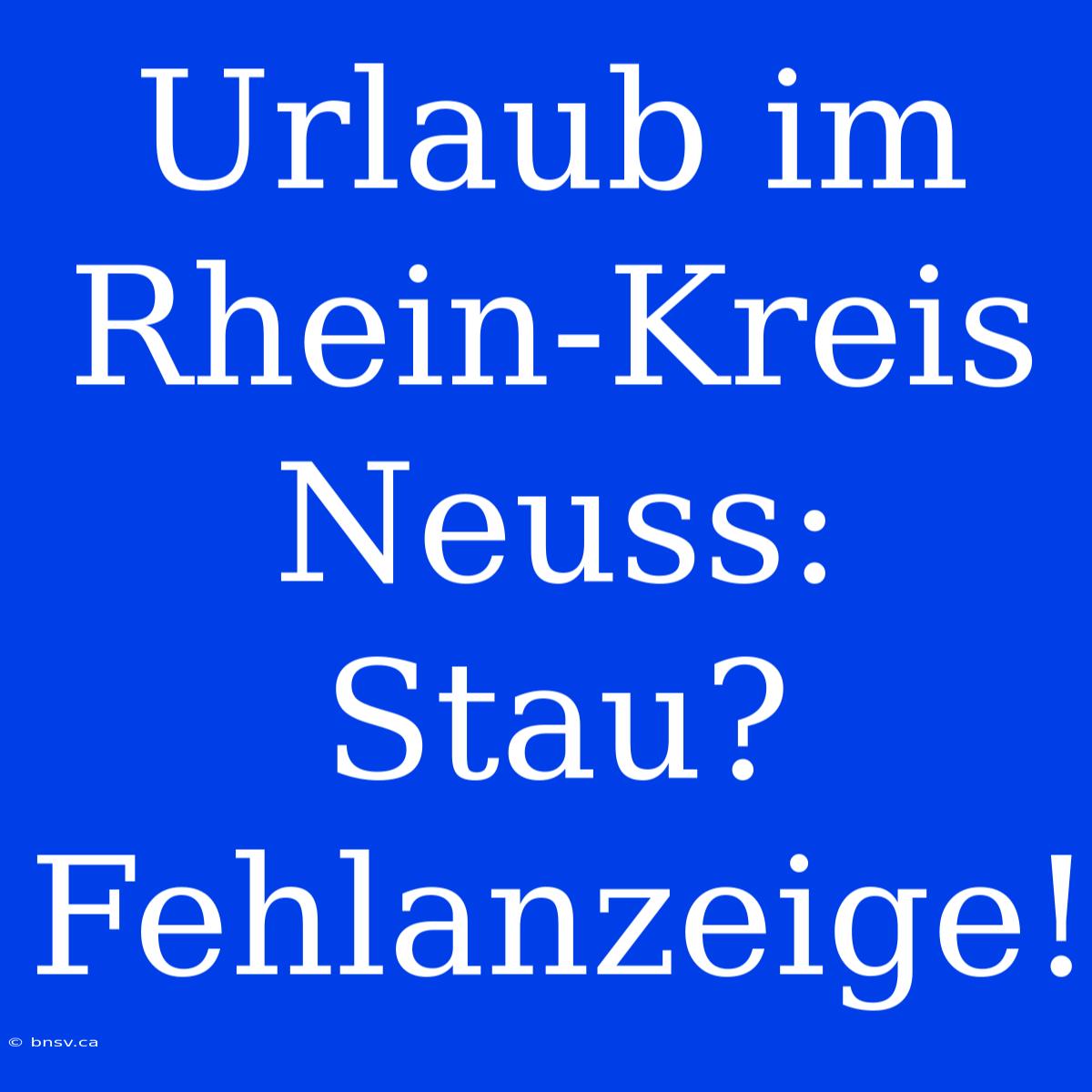 Urlaub Im Rhein-Kreis Neuss: Stau? Fehlanzeige!