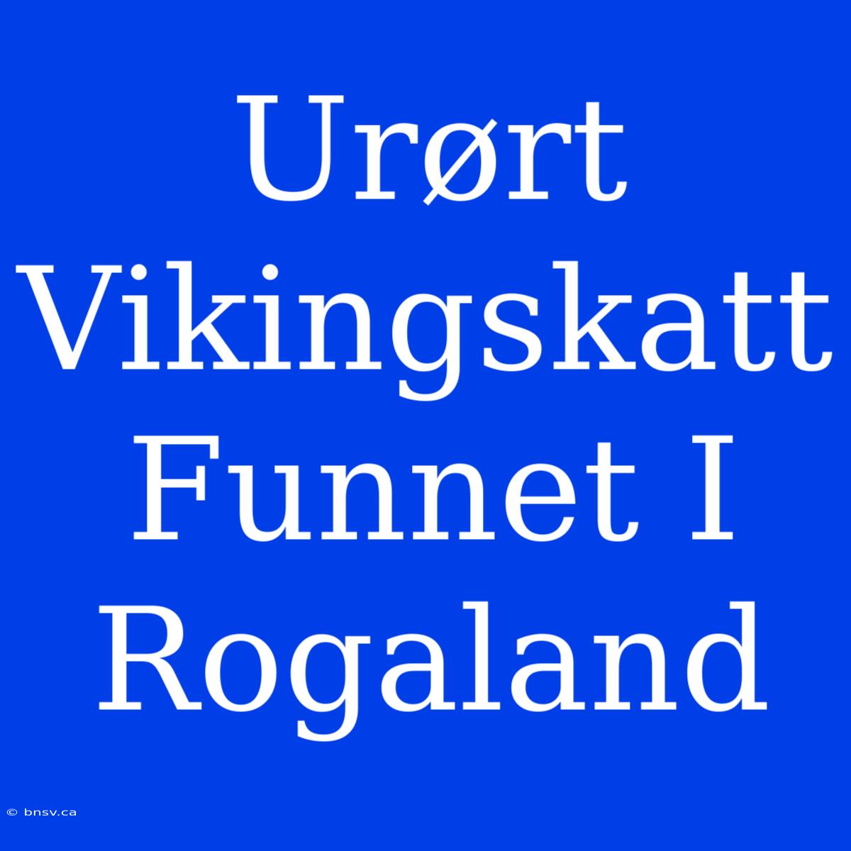 Urørt Vikingskatt Funnet I Rogaland