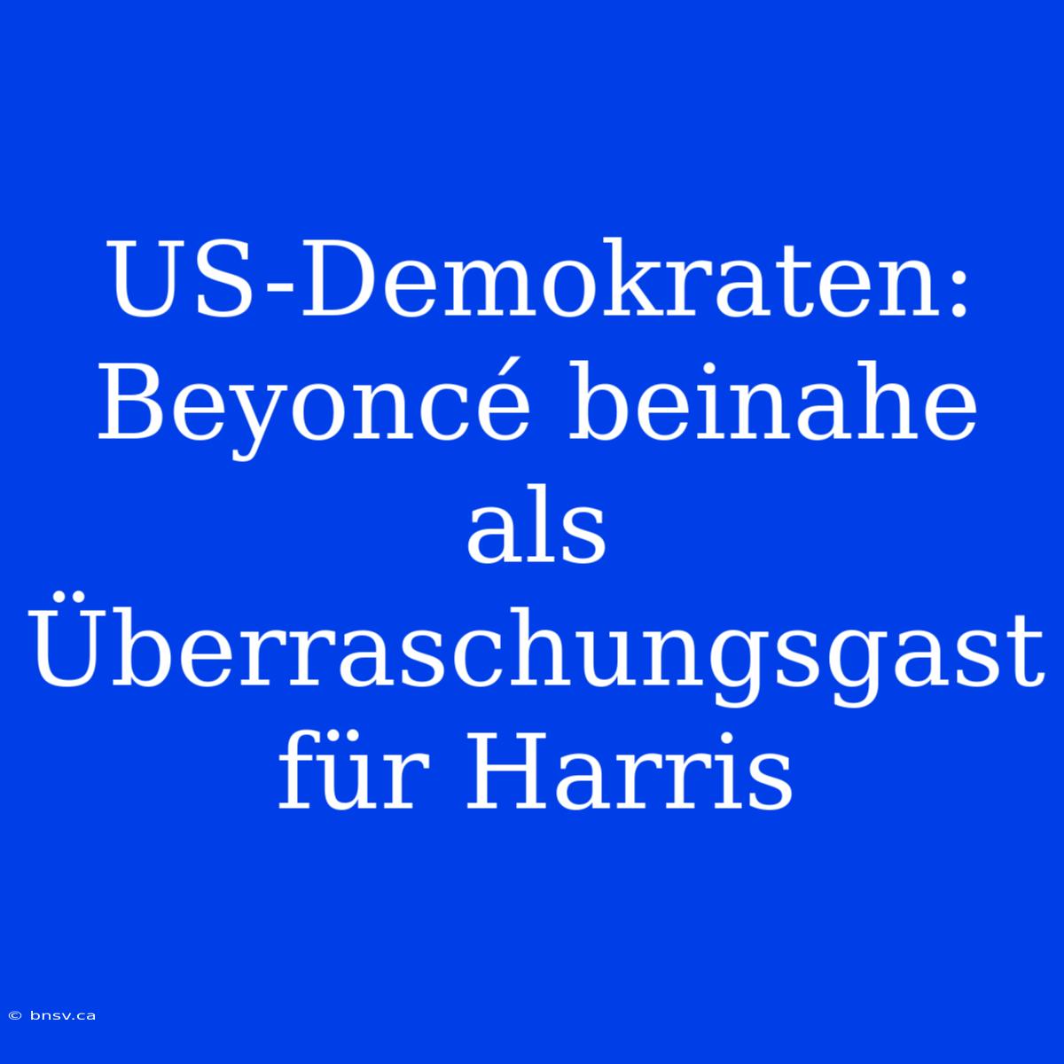 US-Demokraten: Beyoncé Beinahe Als Überraschungsgast Für Harris